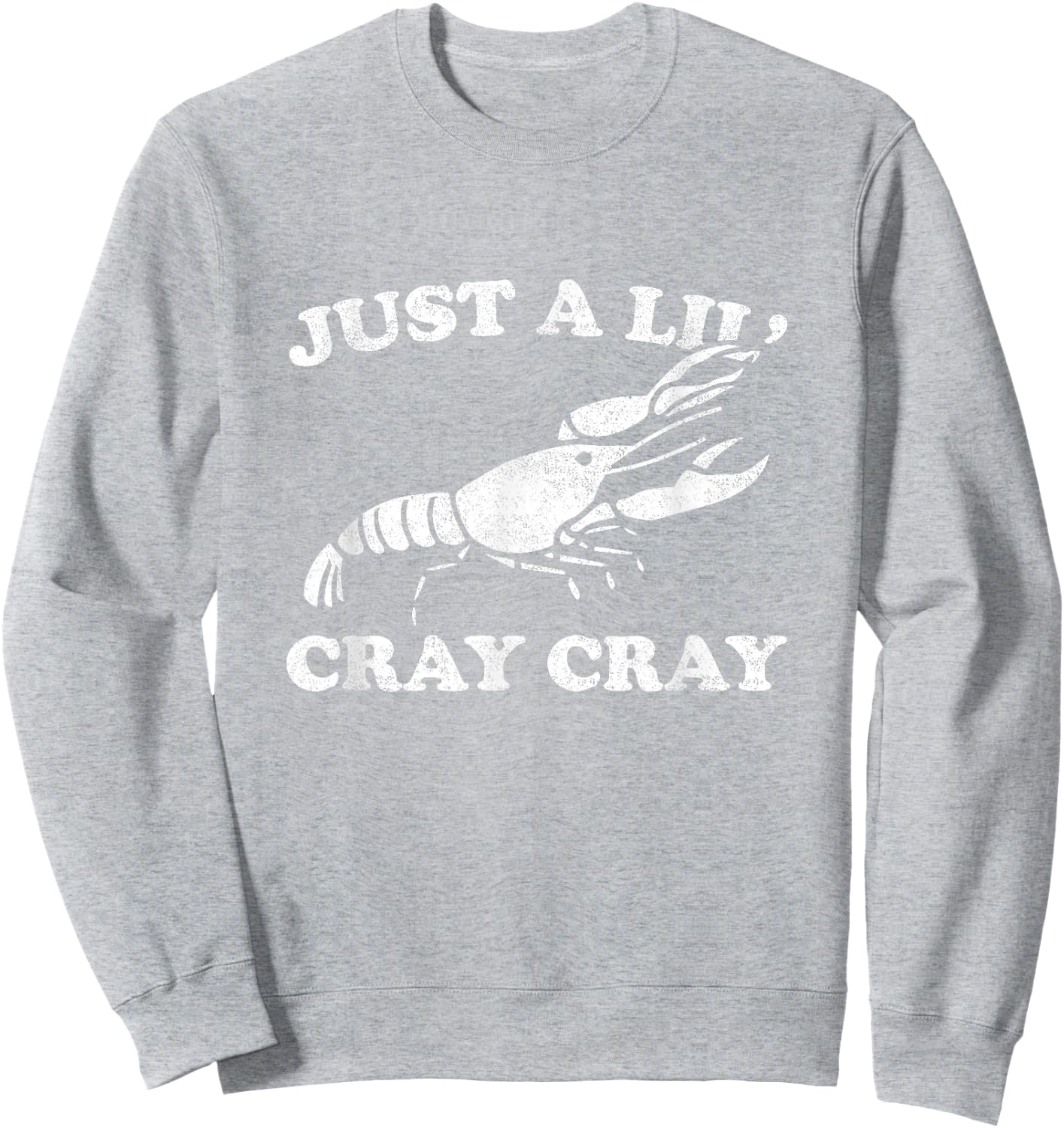 Just A Lil' Cray Cray Funny Sarcastic Crawfish Sweatshirt - Sweatshirt | Ash