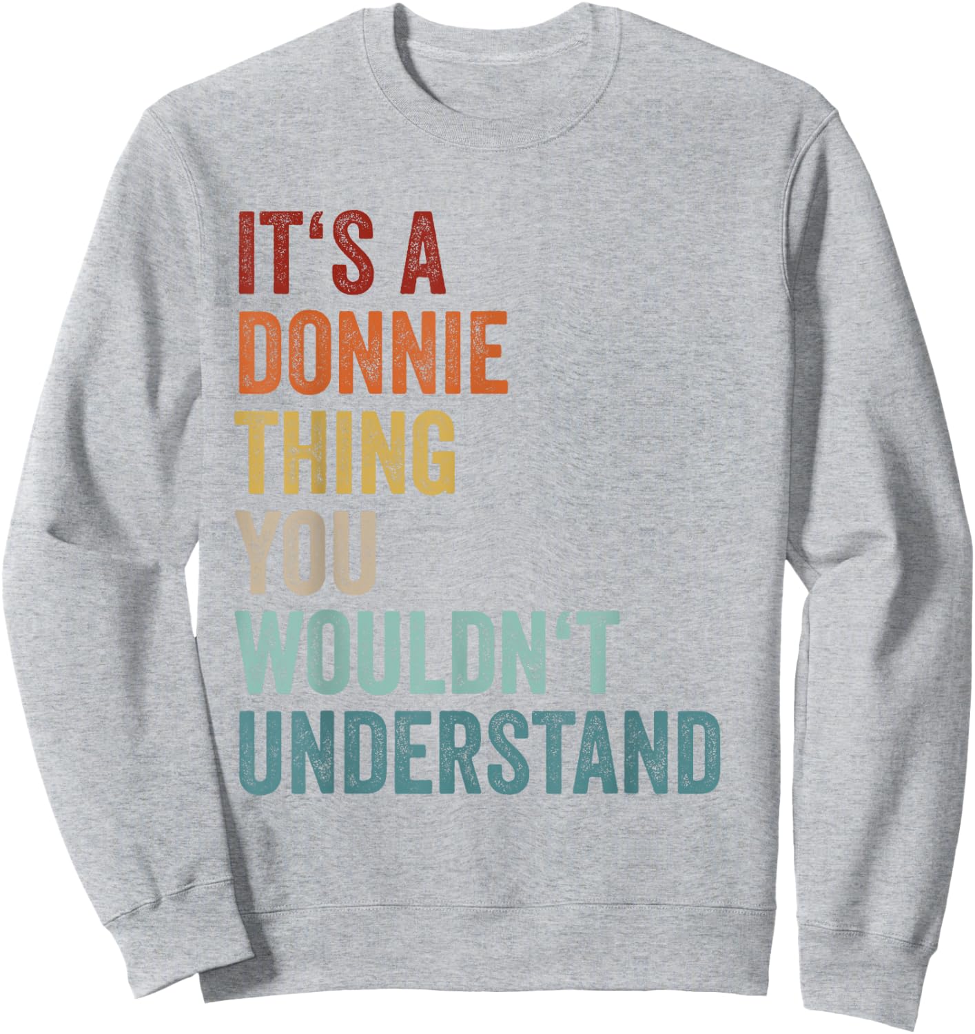 Its A Donnie Thing You Wouldnt Understand Name Donnie Sweatshirt - Sweatshirt | Ash