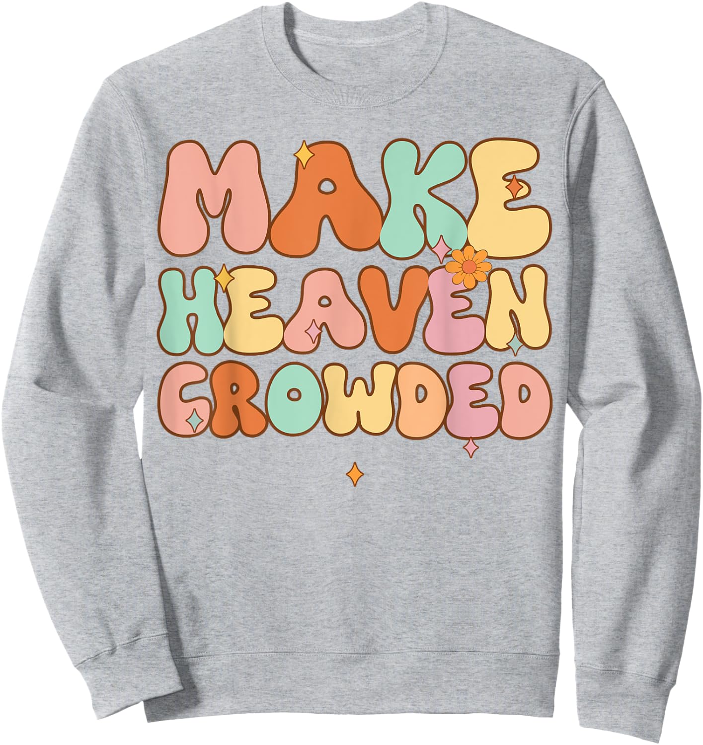 Women Make Heaven Crowded Funny Christian-Shirt Religious Sweatshirt - Sweatshirt | Ash