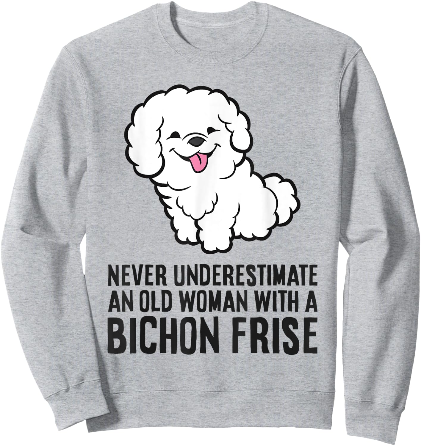 Never Underestimate An Old Woman With A Bichon Frise Sweatshirt - Sweatshirt | Ash