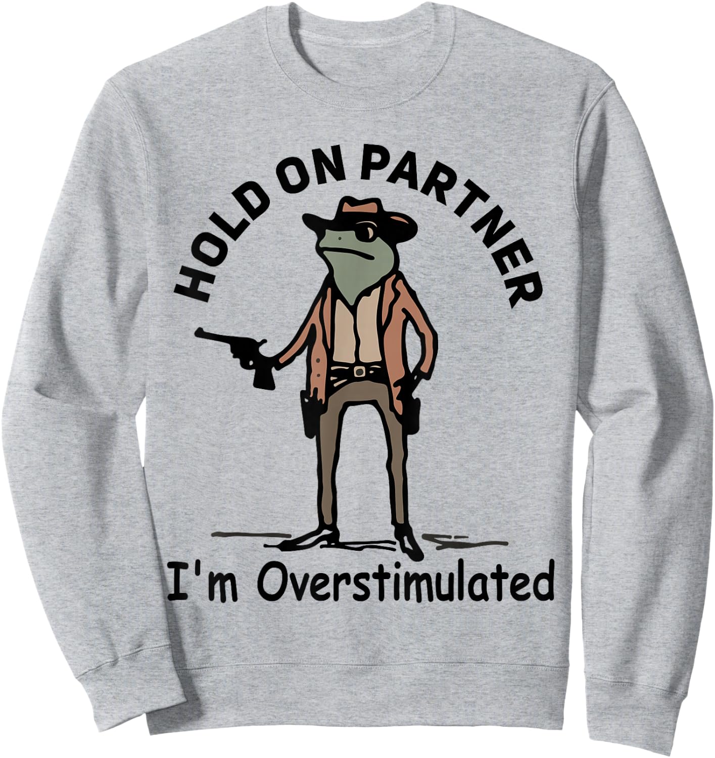 Hold On Partner I'm Overstimulated Funny Cowboy Frog Vintage Sweatshirt - Sweatshirt | Ash