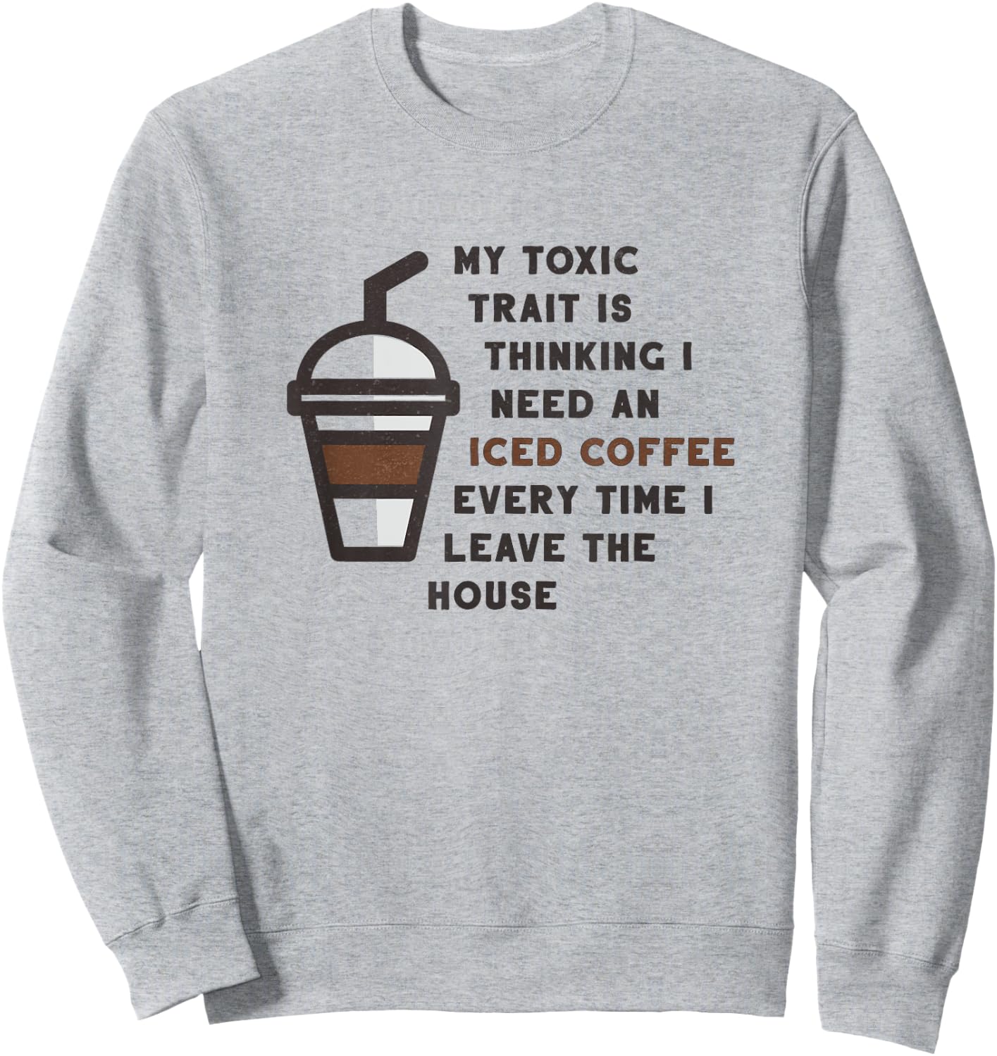 Funny My Toxic Trait Is Thinking I Need An Iced Coffee Joke Sweatshirt - Sweatshirt | Ash