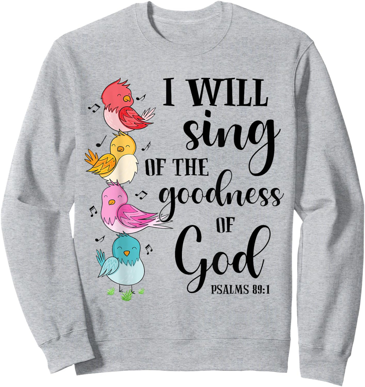 Sing Of The Goodness Of God Cute Bird Christian Religious Sweatshirt - Sweatshirt | Ash