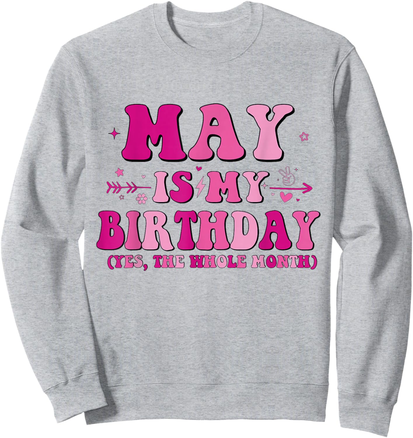 May is My Birthday Yes The Whole Month birthday party Sweatshirt - Sweatshirt | Ash