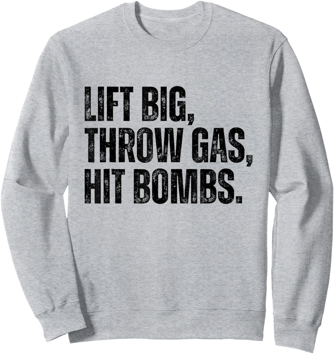Lift Big, Throw Gas, Hit Bombs Sweatshirt - Sweatshirt | Ash