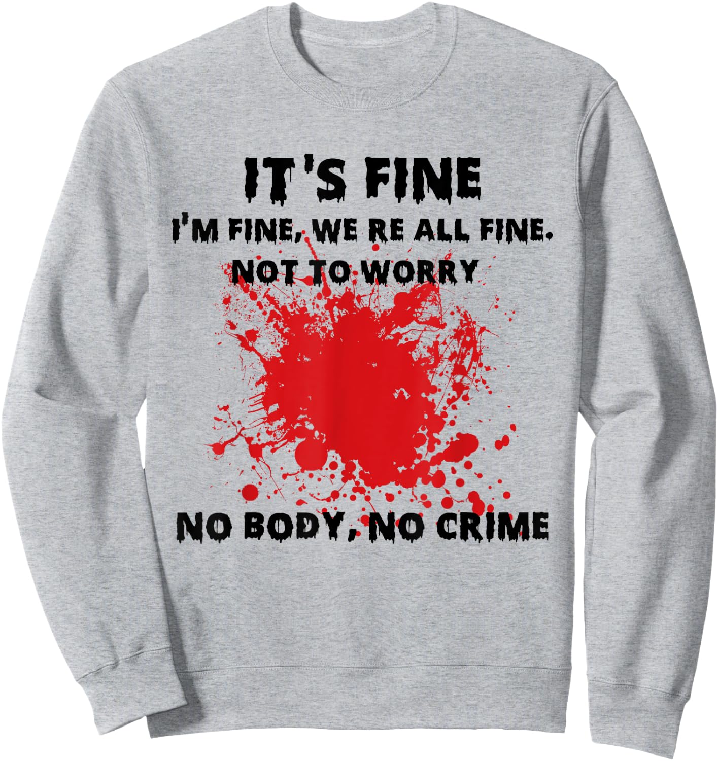 I'm Fine Funny Horror Bloody No Body No Crime Halloween Vibe Sweatshirt - Sweatshirt | Ash
