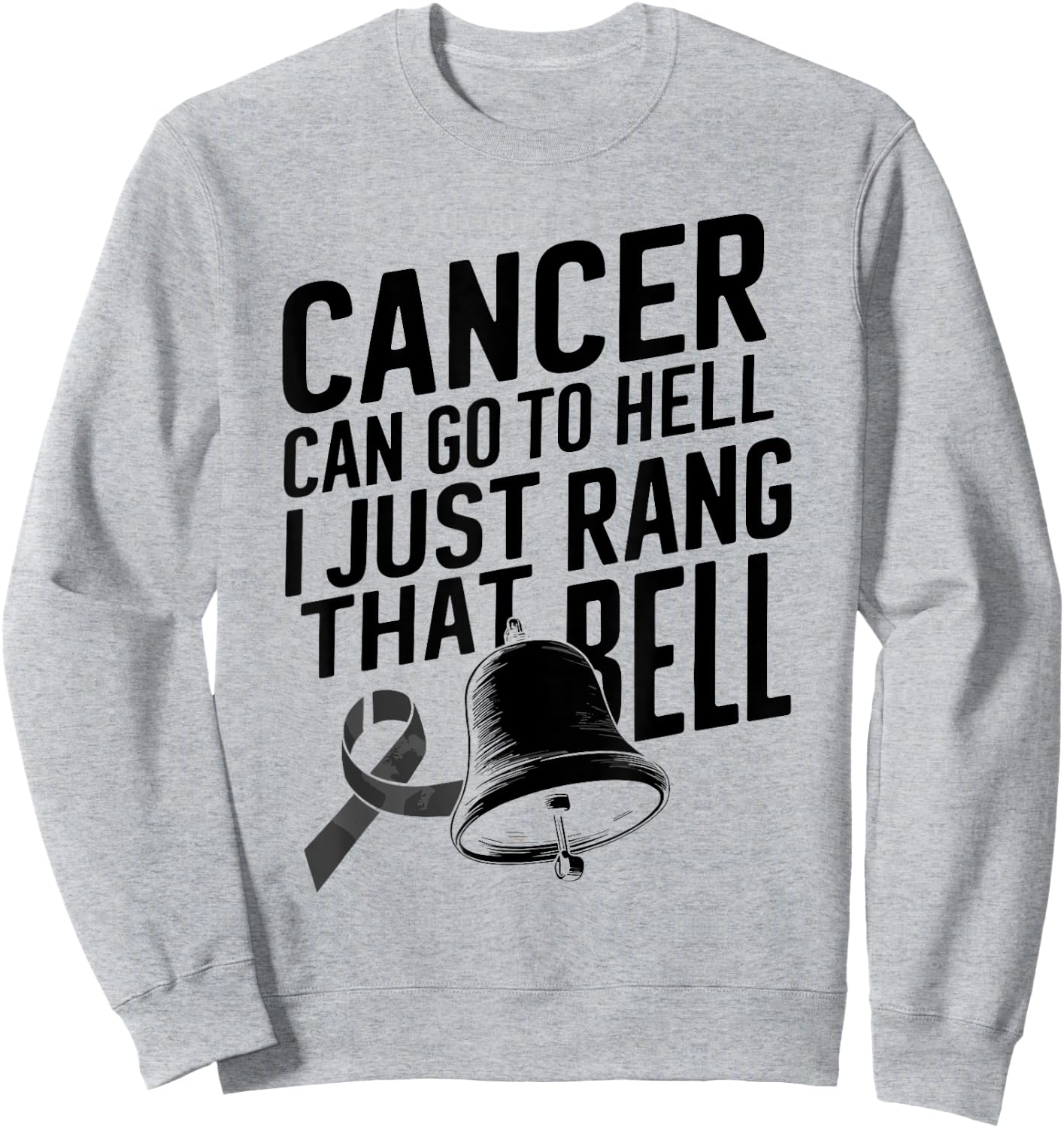 Cancer Can Go To Hell I Just Rang That Bell Cancer Design Sweatshirt - Sweatshirt | Ash