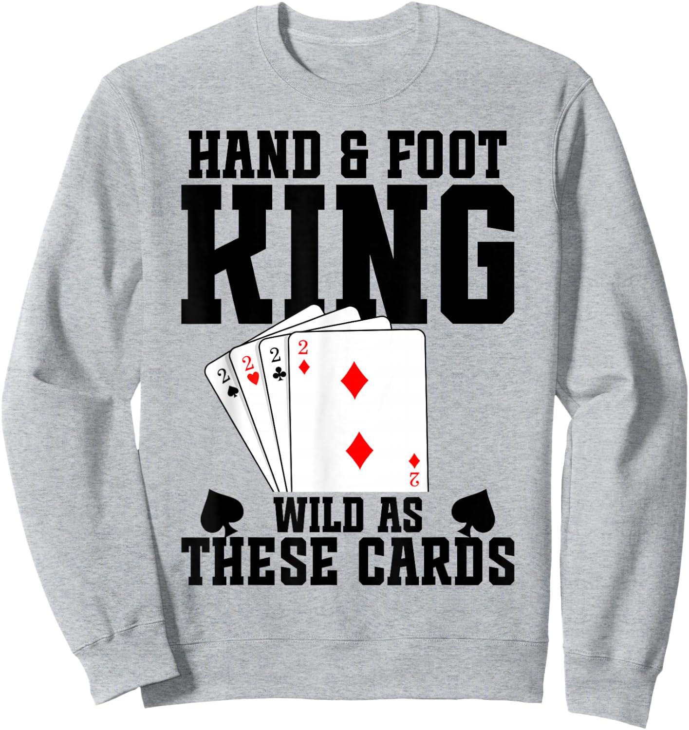 Hand and Foot Card Game Tray Card Holder Hand Foot King Sweatshirt - Sweatshirt | Ash