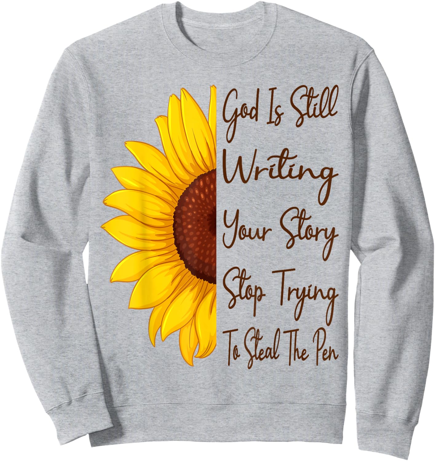 God Is Still Writing Your Story Stop Trying To Steal The Pen Sweatshirt - Sweatshirt | Ash