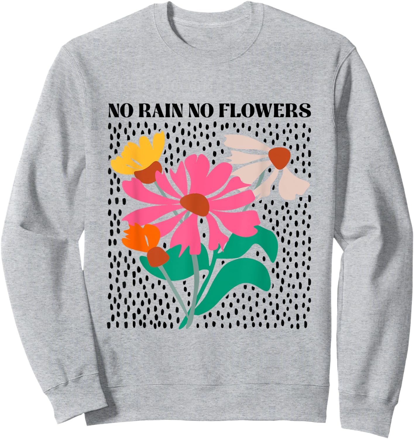 No Rain No Flowers Boho Wildflowers Plants Floral Garden Sweatshirt - Sweatshirt | Ash