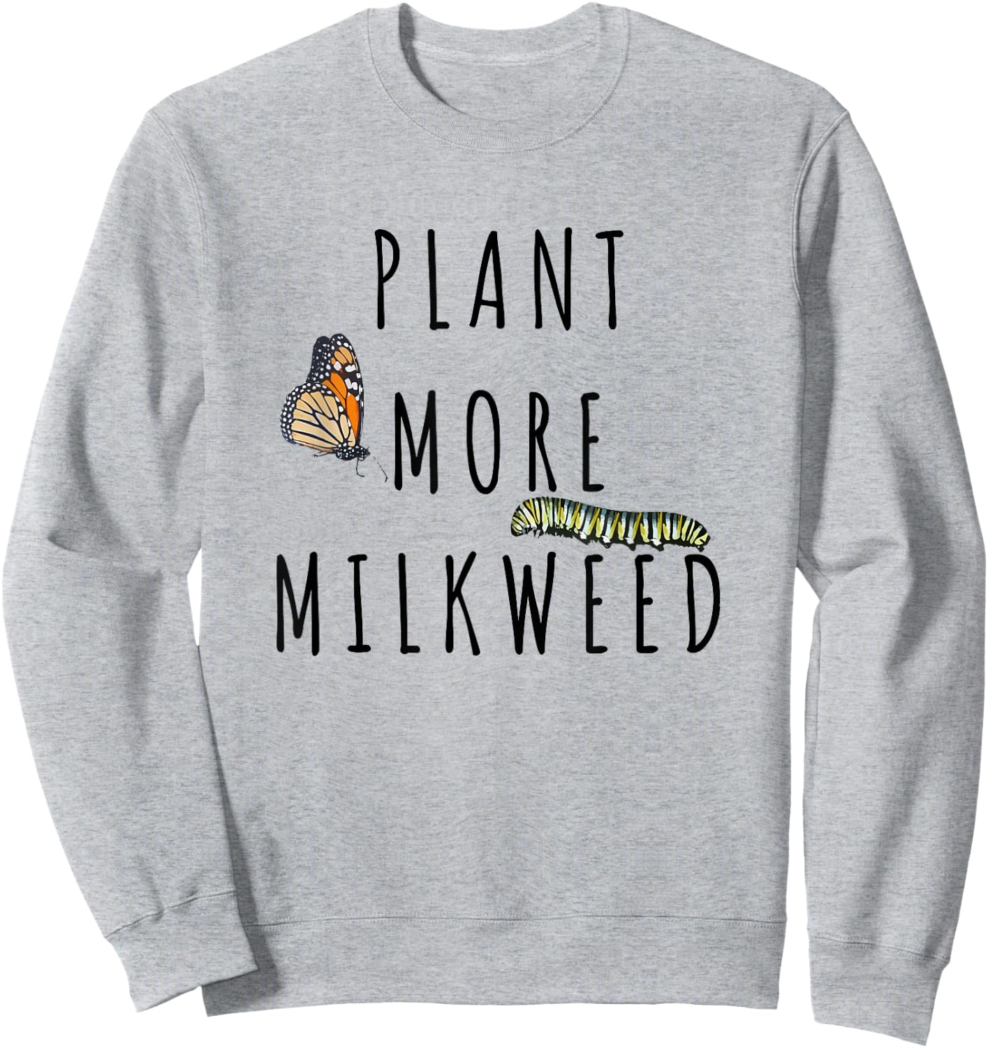 Plant More Milkweed Save The Monarchs Butterfly Caterpillar Sweatshirt - Sweatshirt | Ash