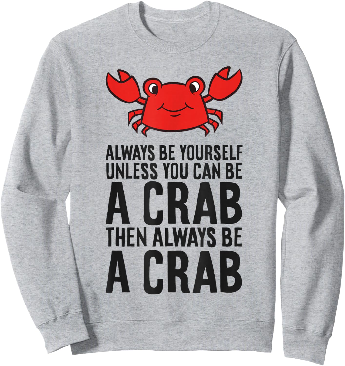 Always Be Yourself Unless You Can Be A Crab Sweatshirt - Sweatshirt | Ash