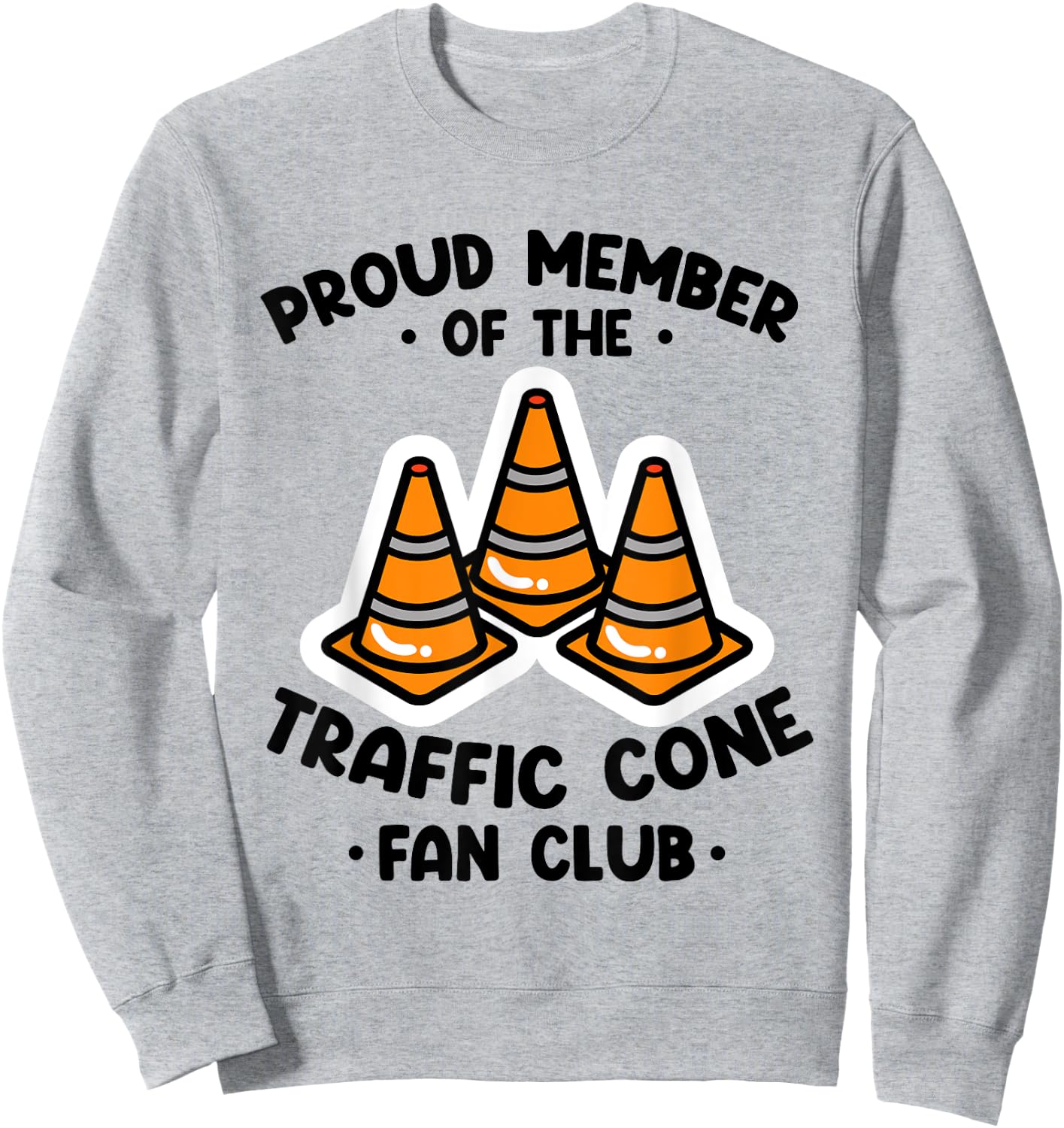 Proud Member Of The Traffic Cone Fan Club Highway Cones Sweatshirt - Sweatshirt | Ash
