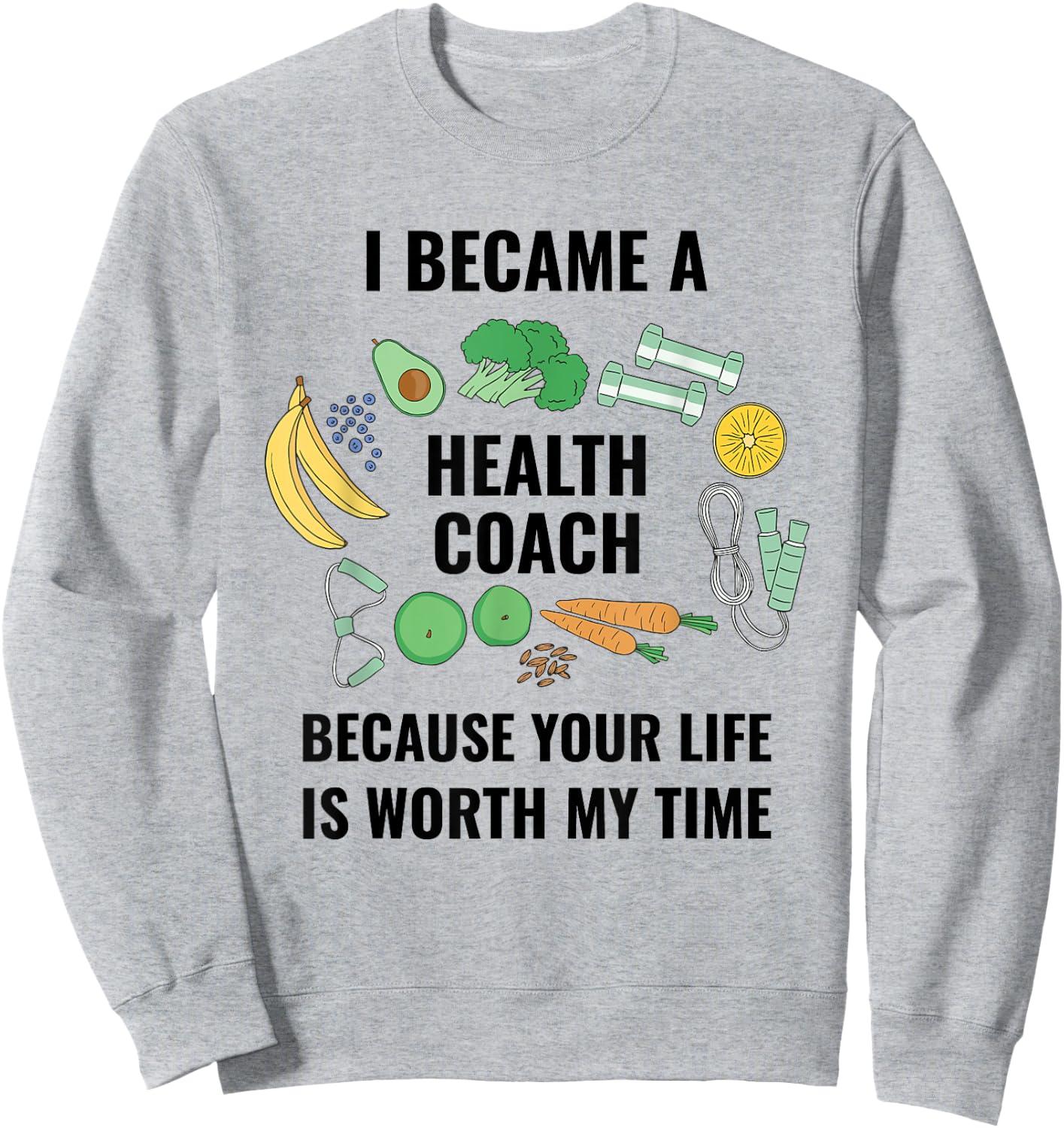 Health And Wellness Coach Your Life Is Worth Health Coach Sweatshirt - Sweatshirt | Ash