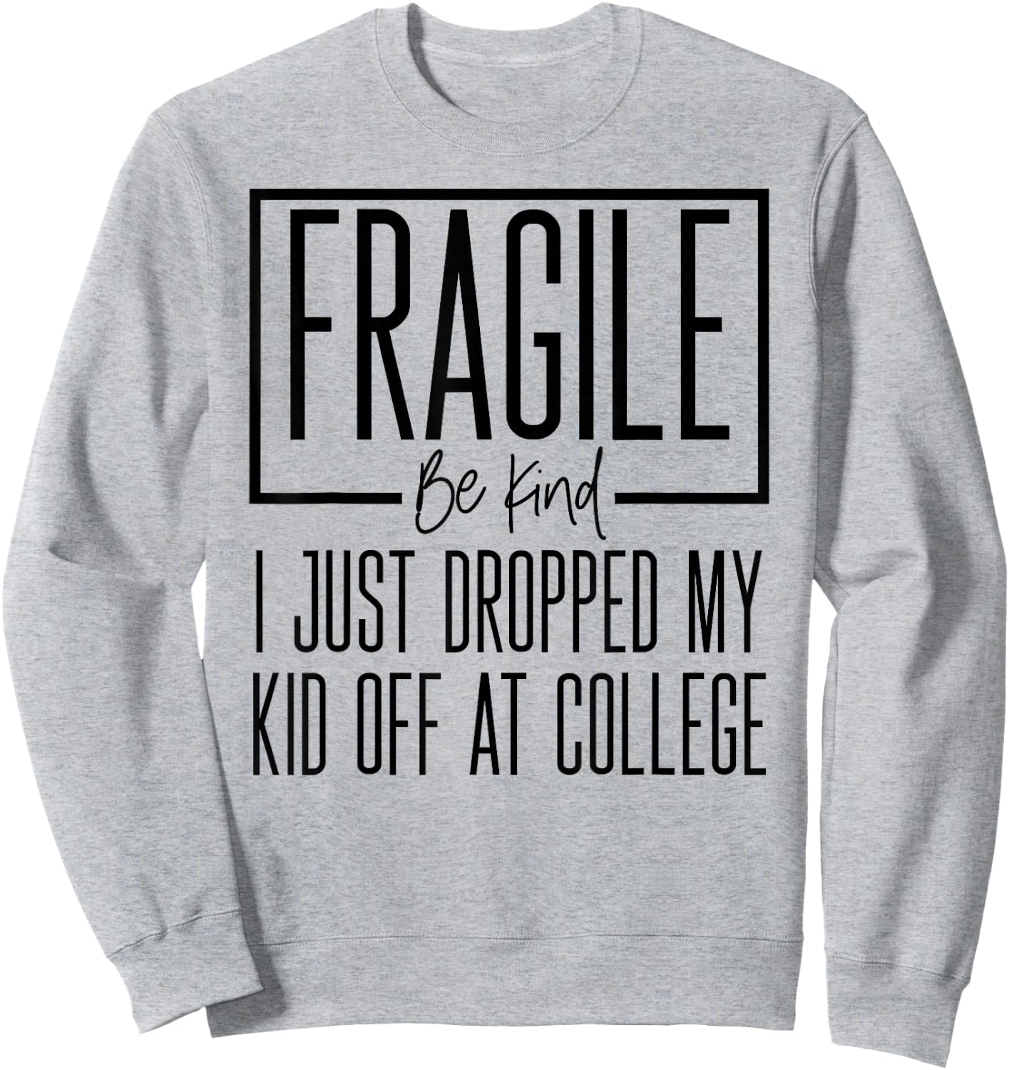 Fragile Just Dropped My Kid At College Drop Off Shirt Moms Sweatshirt - Sweatshirt | Ash