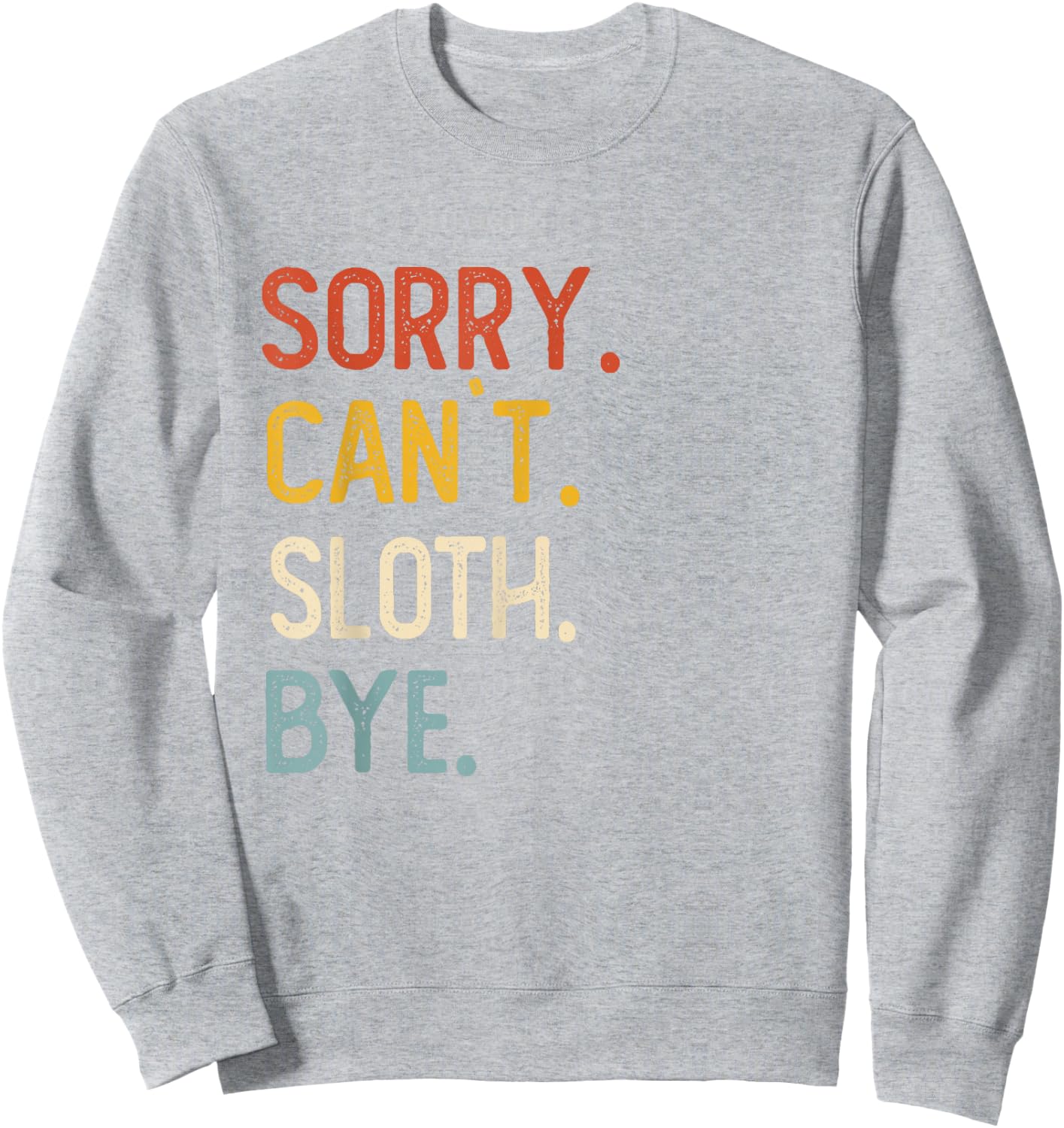 Sorry Can't Sloth Bye Shirts Funny Sloth Lovers Sweatshirt - Sweatshirt | Ash