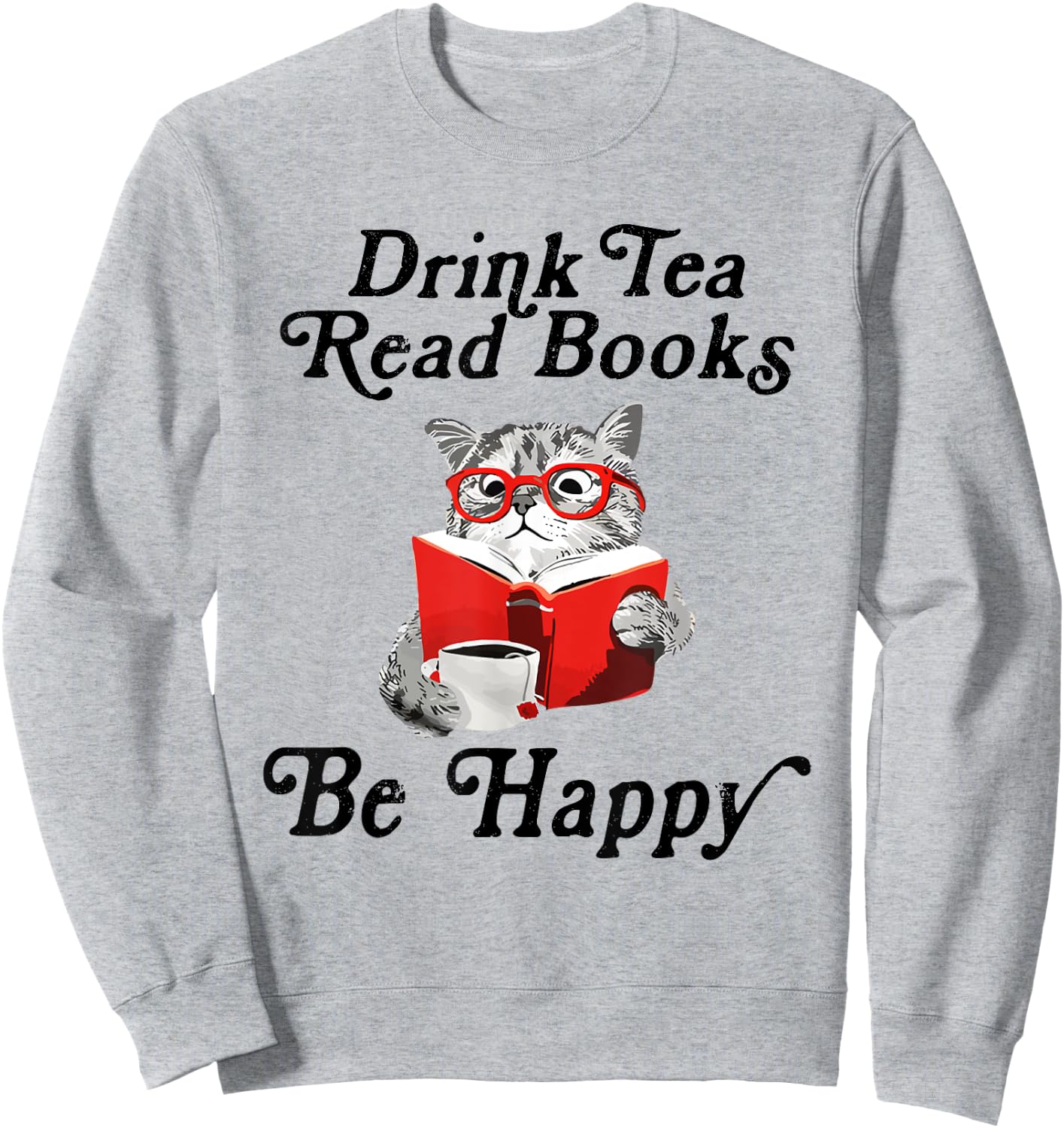 Drink Tea Read Books Be Happy Cute Cat Read Book Teatime Sweatshirt - Sweatshirt | Ash