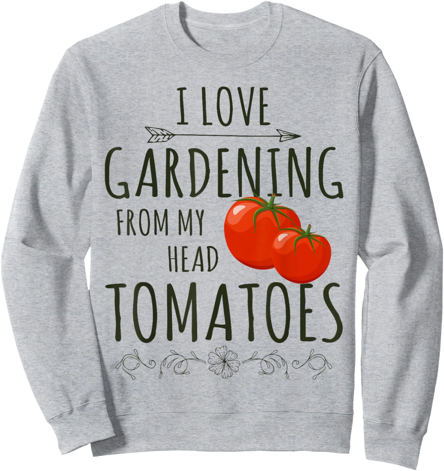 Love Gardening From My Head Tomato Whisperer Tending Farmer Sweatshirt - Sweatshirt | Ash
