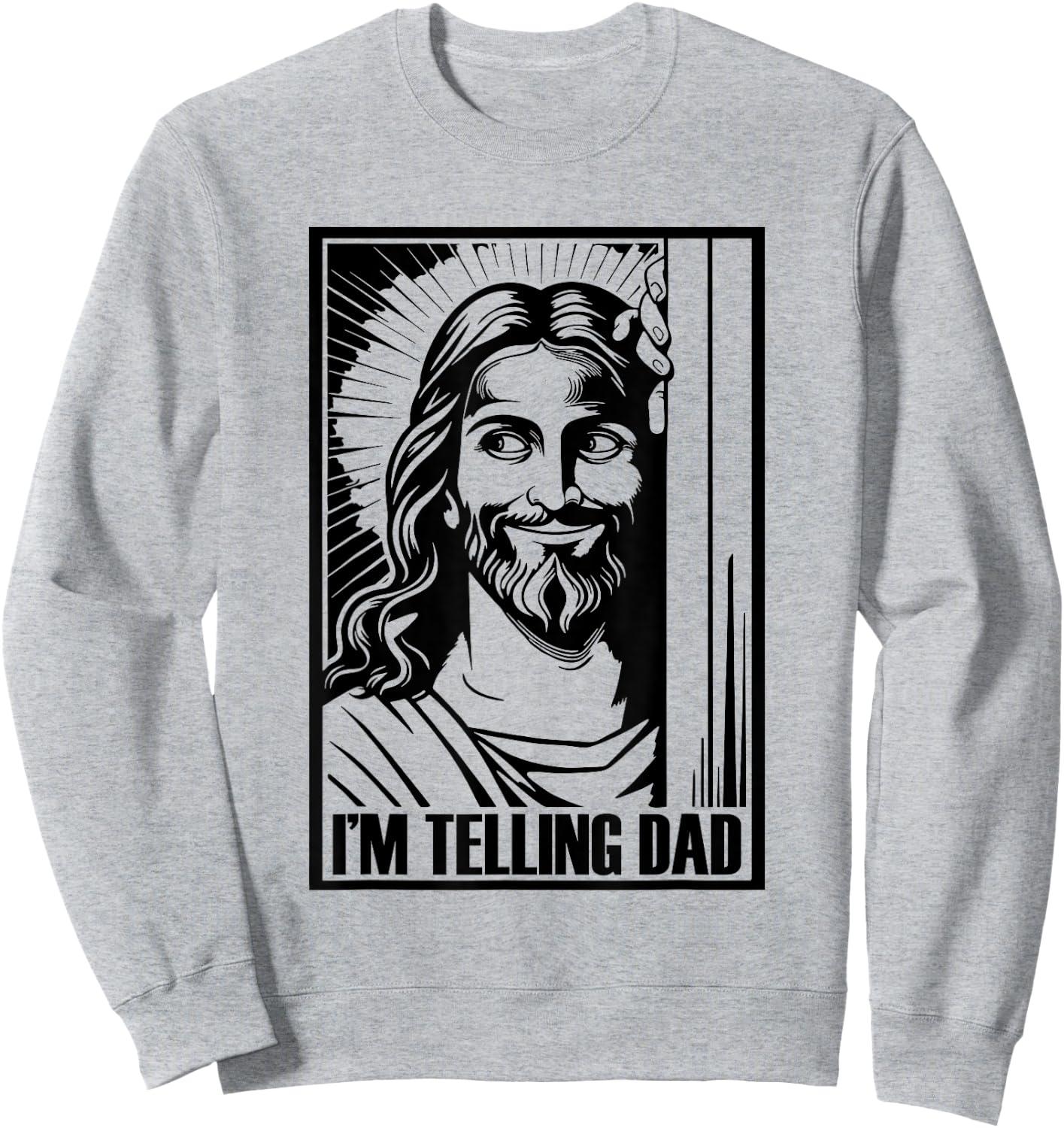 I'm Telling Dad Funny Jesus Religious Christian Humor Sweatshirt - Sweatshirt | Ash