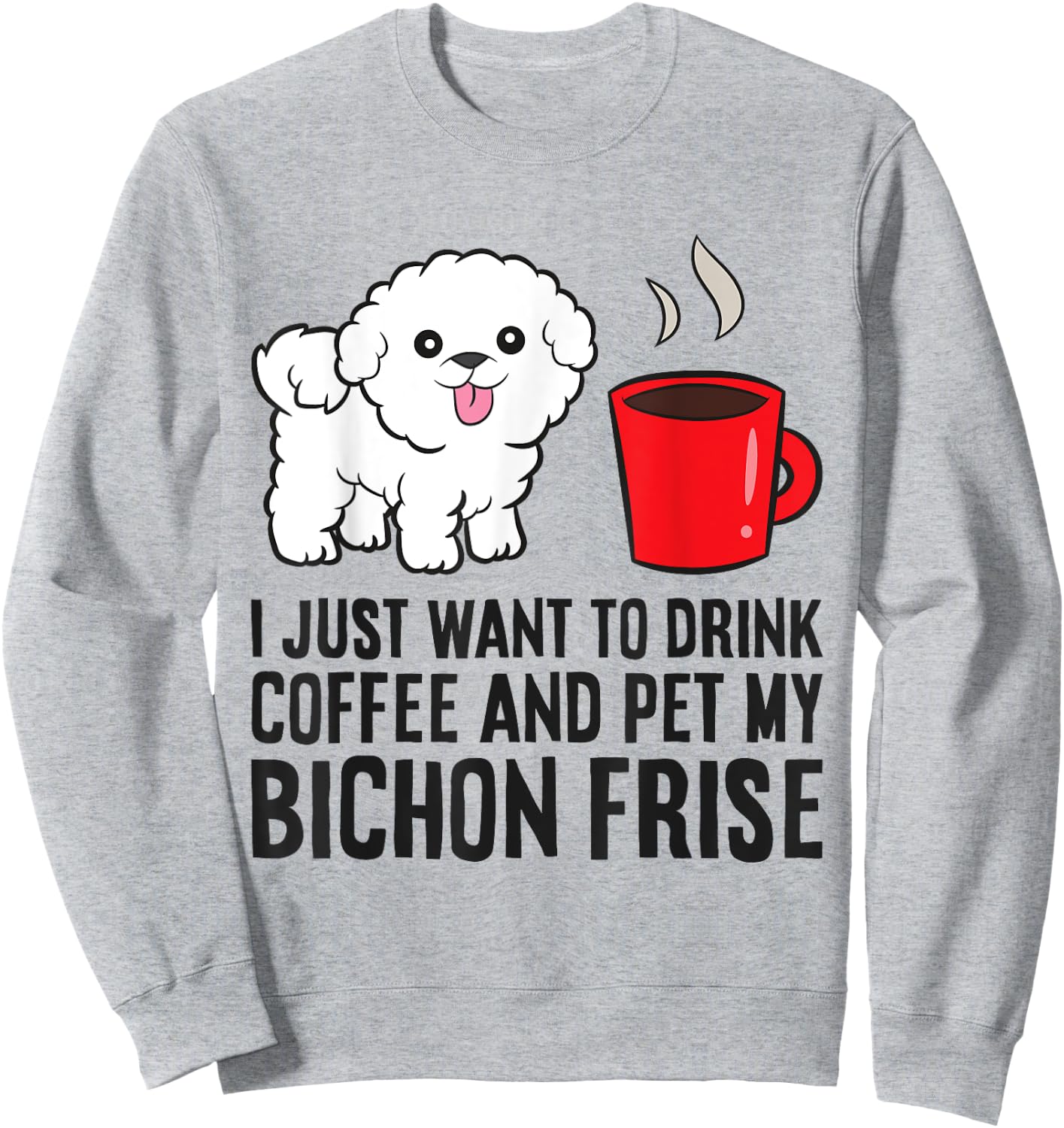 I Just Want To Drink Coffee And Pet My Bichon Frise Sweatshirt - Sweatshirt | Ash