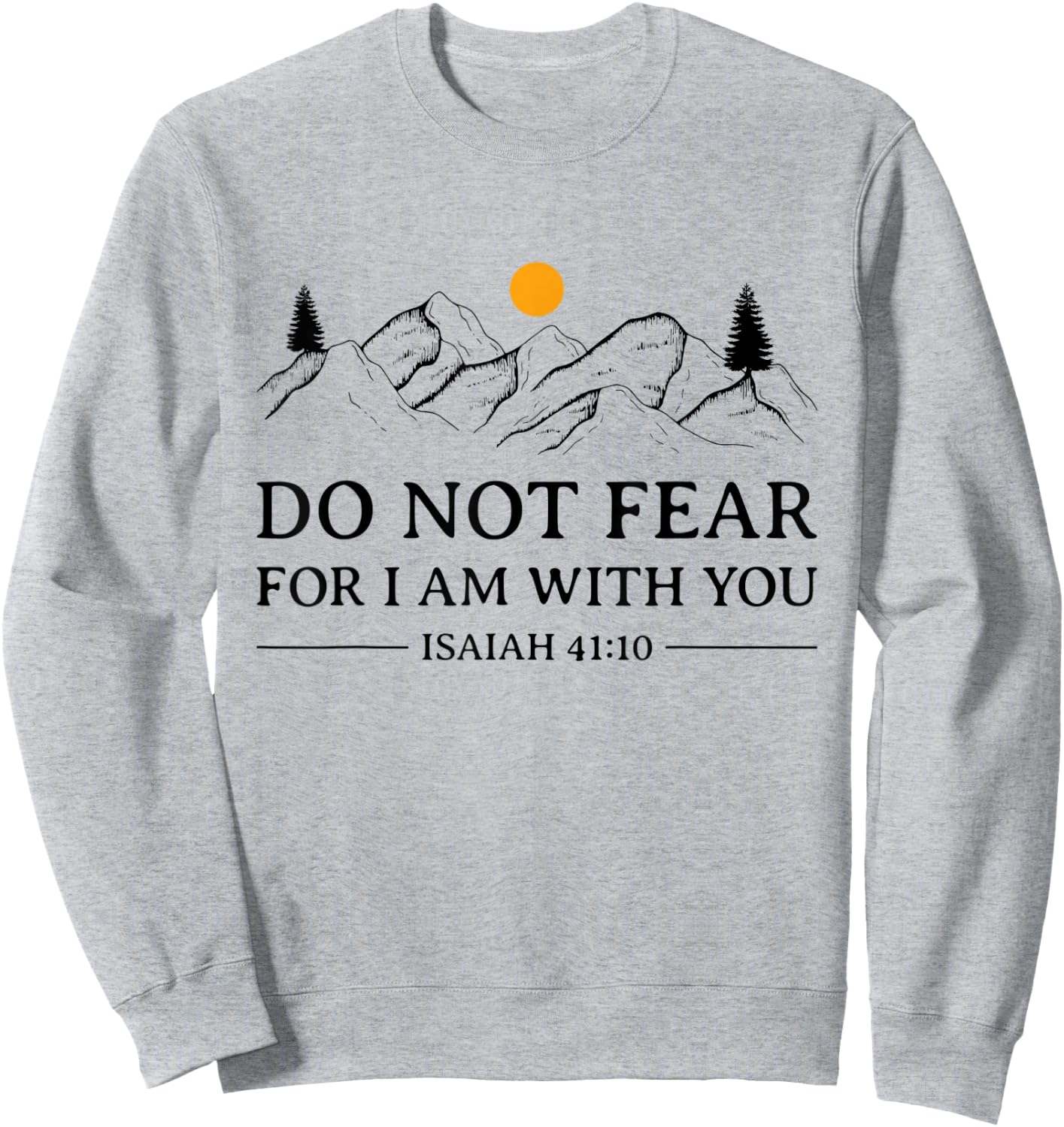 Do Not Fear For I Am With You Bible Verse Isaiah Christian Sweatshirt - Sweatshirt | Ash
