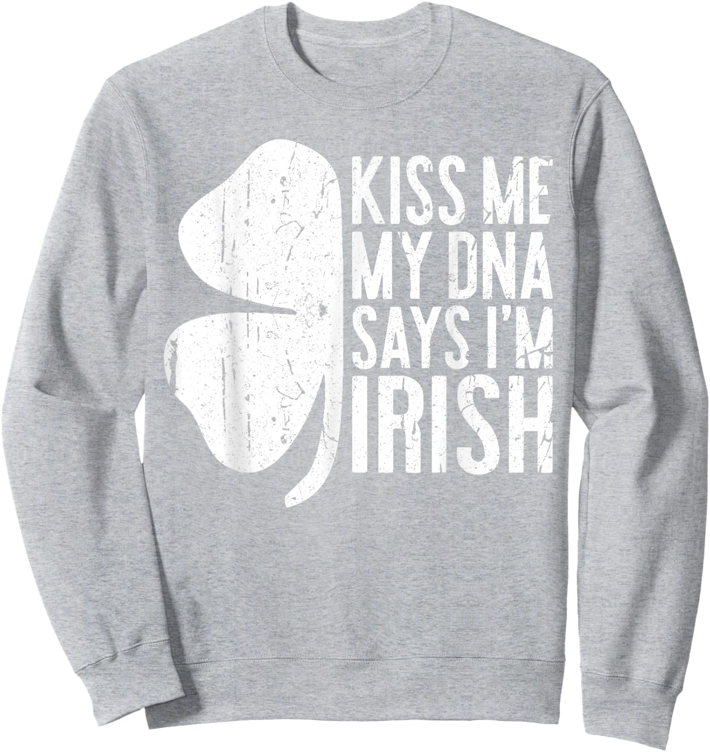 Kiss Me My DNA Says I'm Irish Shirt Funny St Patricks Day Sweatshirt - Sweatshirt | Ash