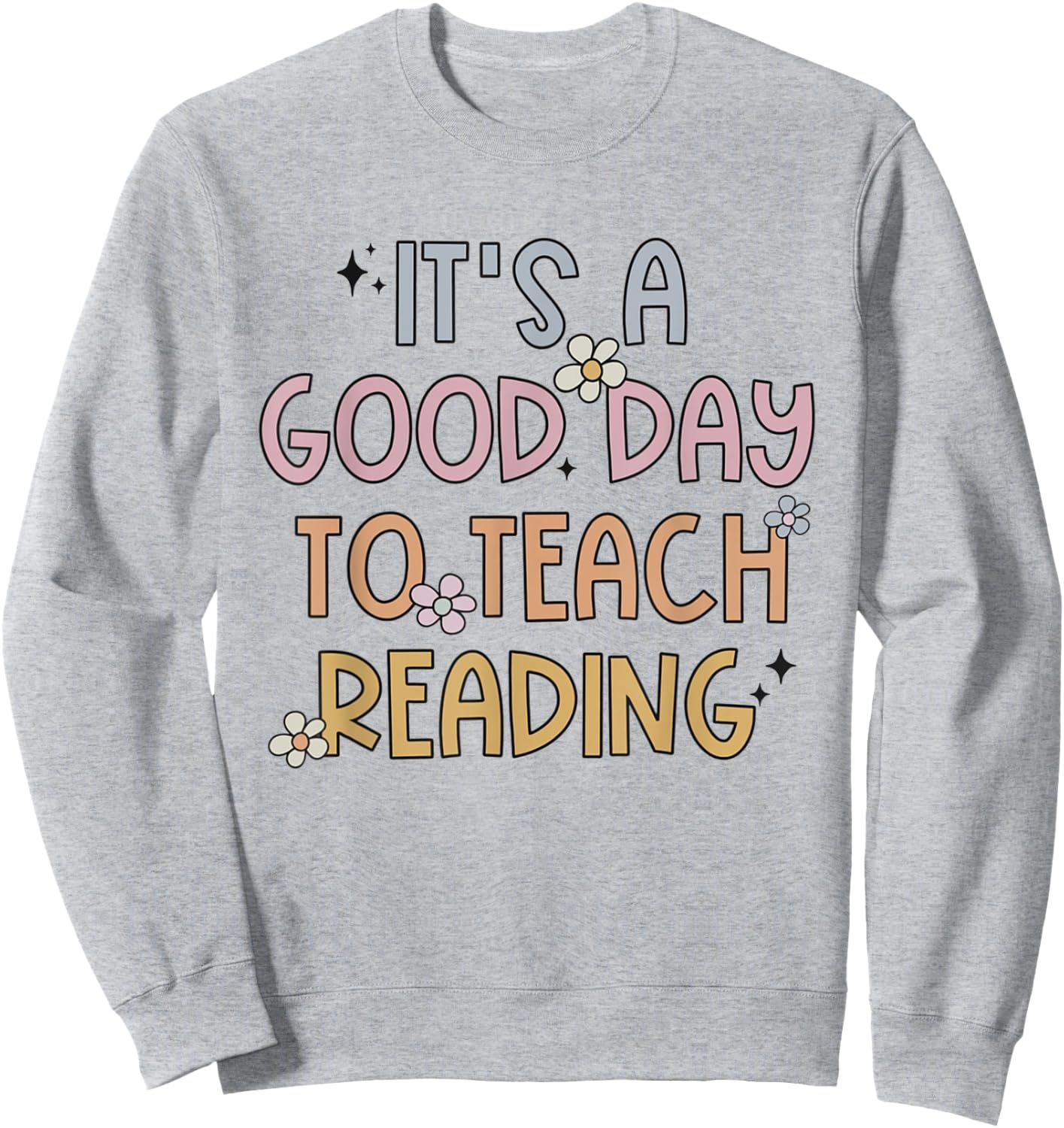 A Good Day To Teach Reading Team Teacher Literacy Coach Women Girls Kids Sweatshirt - Sweatshirt | Ash