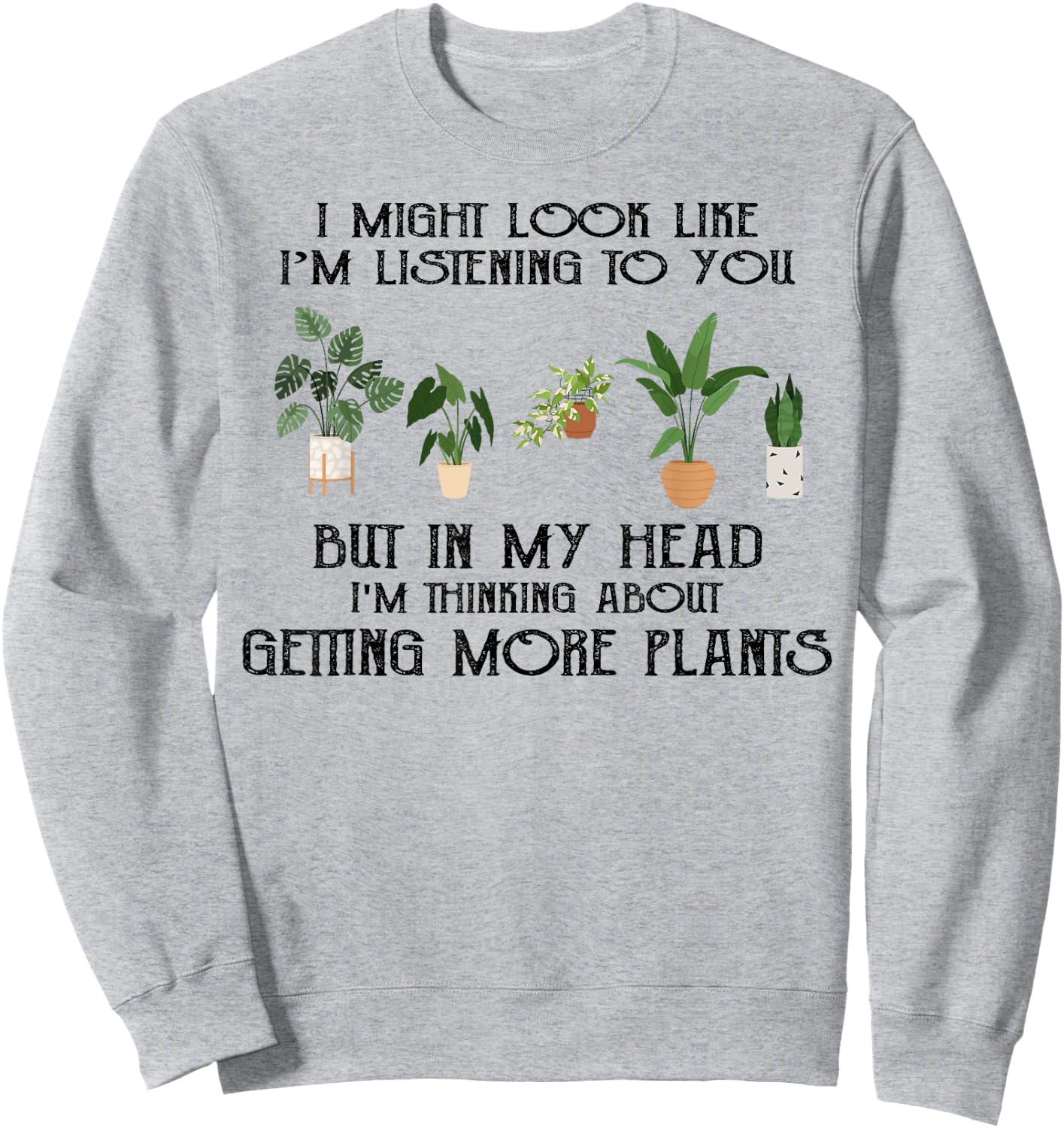 In My Head I'm Thinking About Getting More Plants Sweatshirt - Sweatshirt | Ash