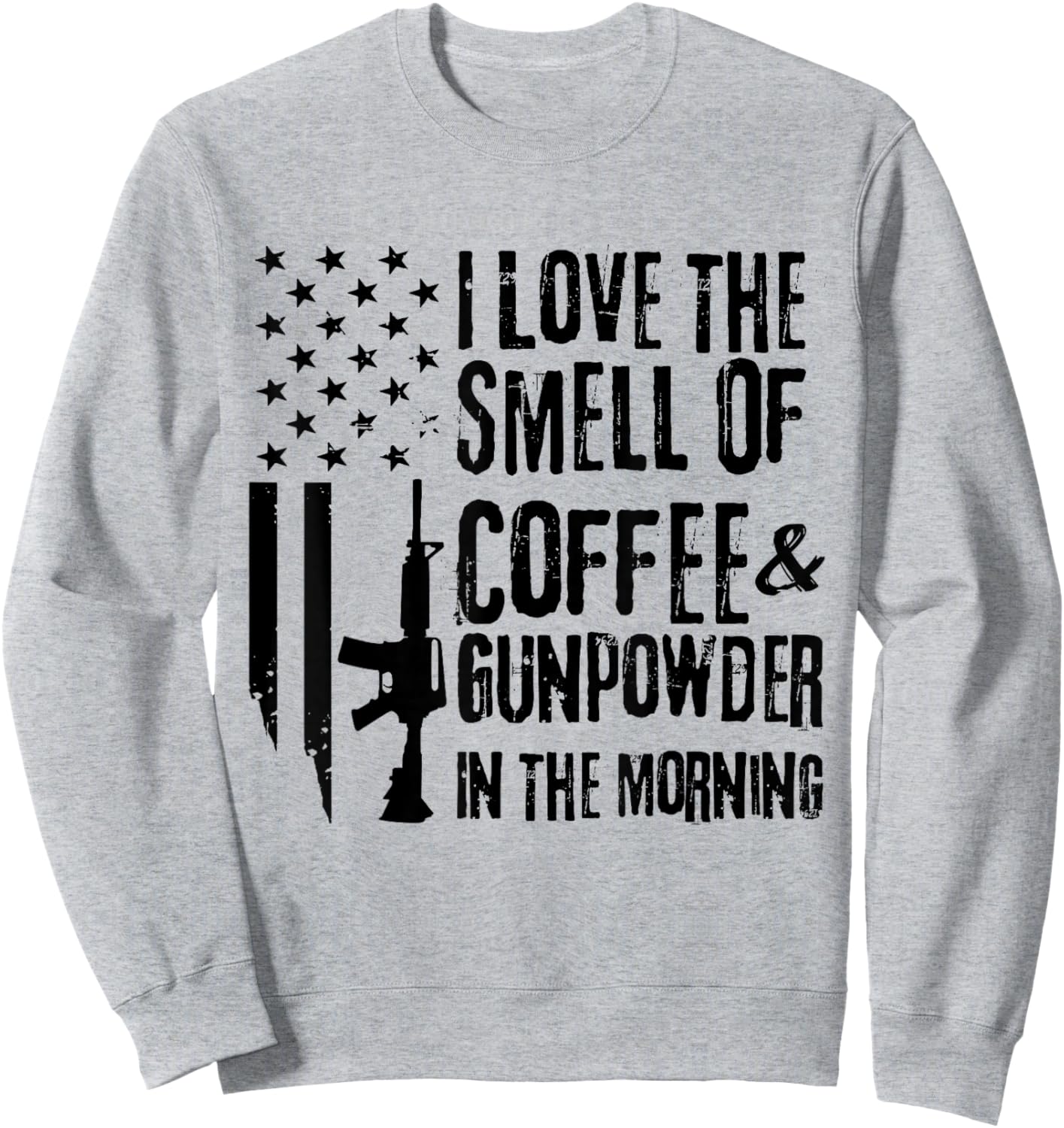 I Love The Smell Of Coffee And Gunpowder In The Morning Sweatshirt - Sweatshirt | Ash