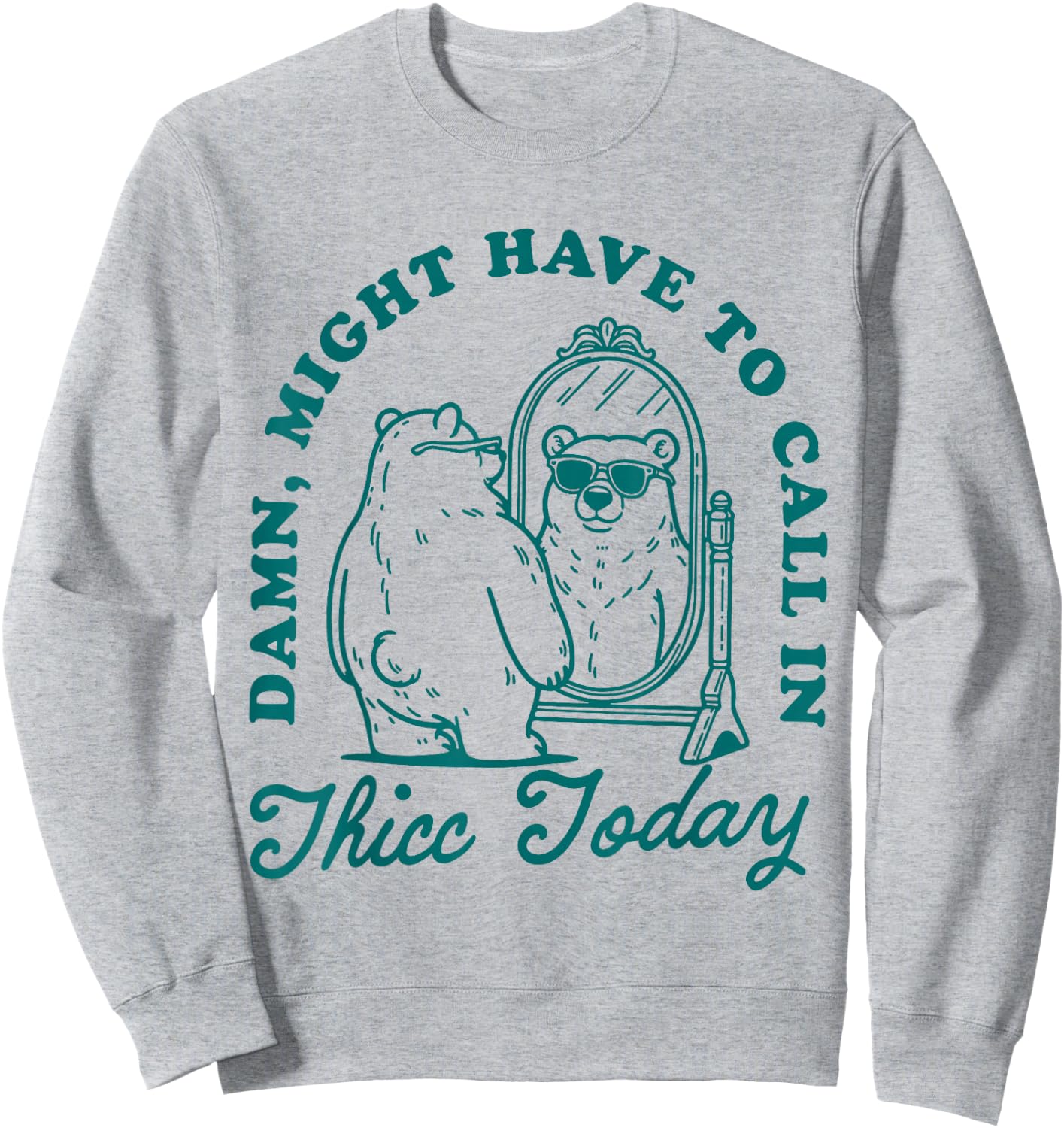 Might Have to Call In Thicc Today Sweatshirt - Sweatshirt | Ash