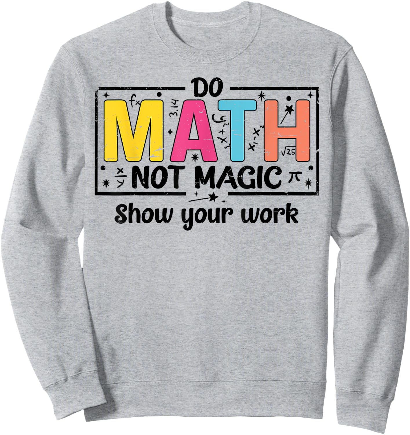 Do Math Not Magic Funny Math Teacher Back to School Sweatshirt - Sweatshirt | Ash