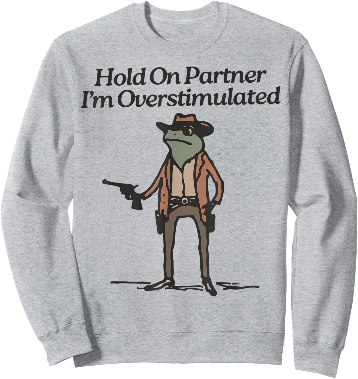Hold On Partner I'm Overstimulated Cowboy Frog Vintage Sweatshirt - Sweatshirt | Ash