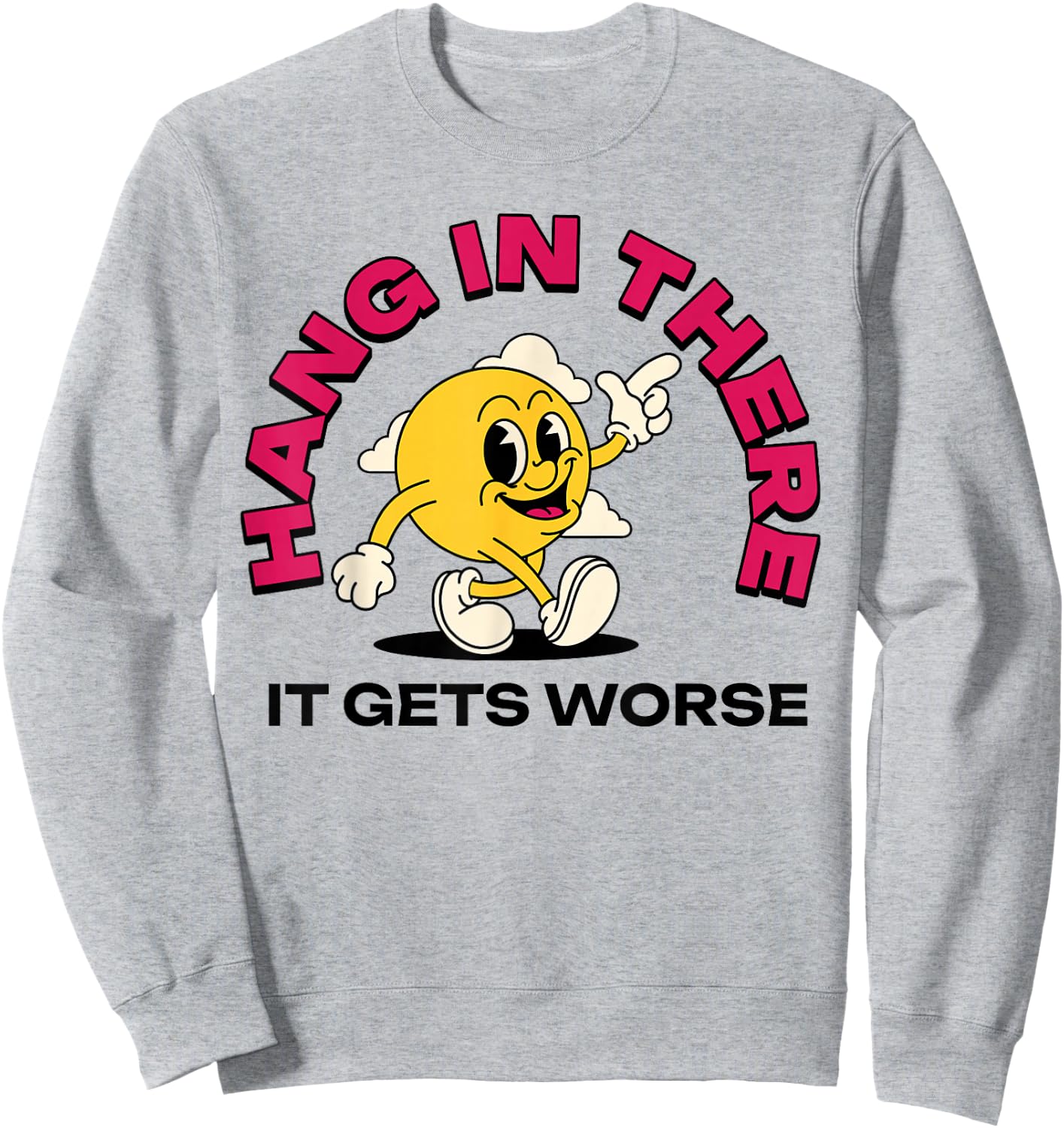 Hang In There It Gets Worse Sweatshirt - Sweatshirt | Ash