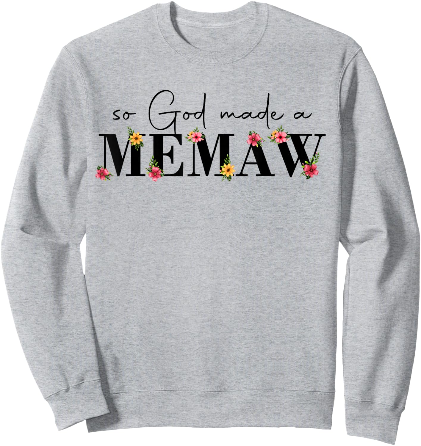 So God Made A Memaw Flower Grandma Happy Mothers Day Sweatshirt - Sweatshirt | Ash