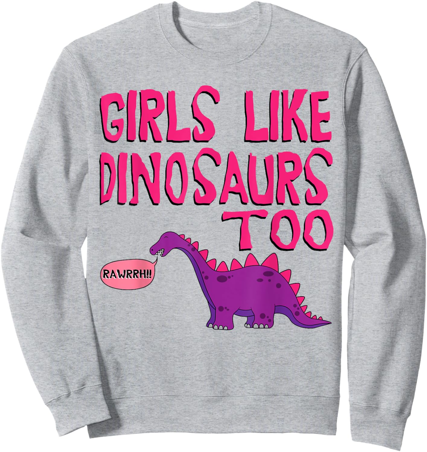 Girls Like Dinosaurs Too - Cute Jurassic Shirt Sweatshirt - Sweatshirt | Ash