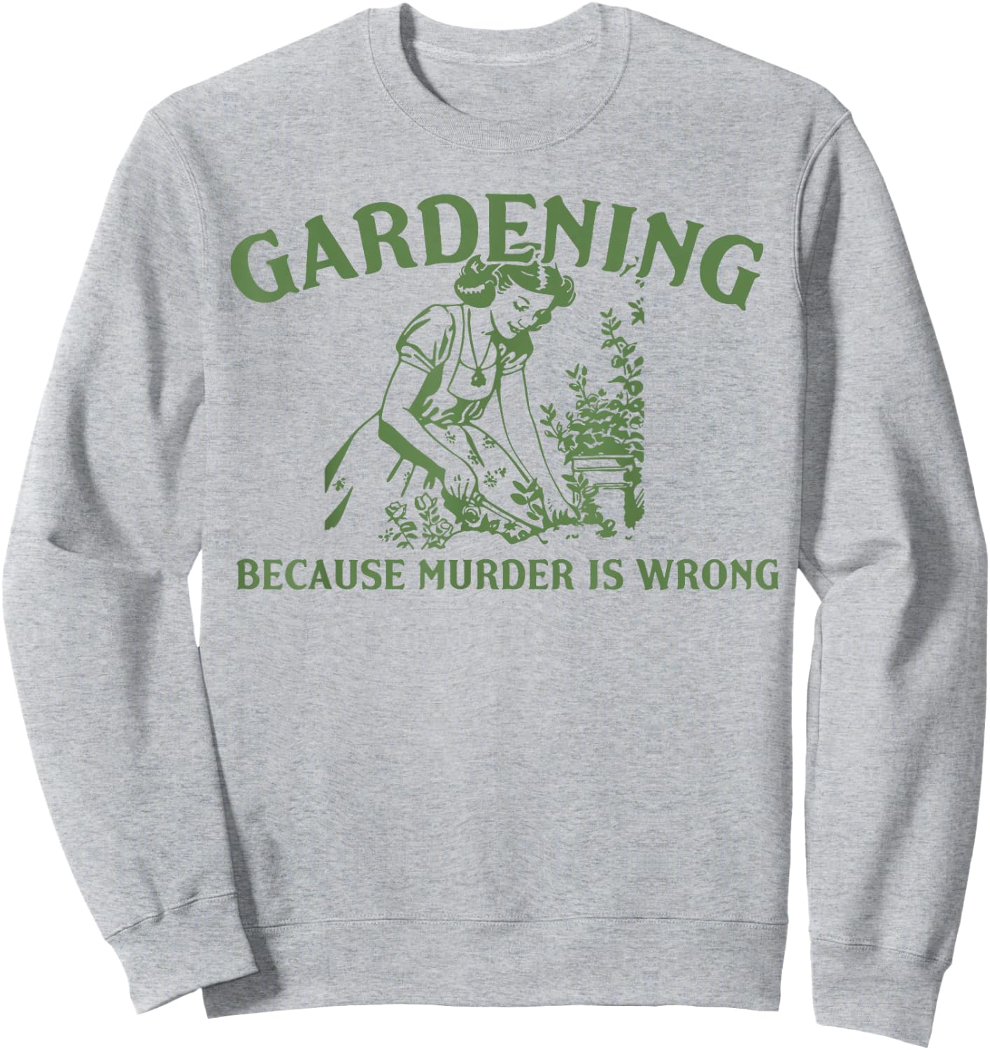 Gardening Because Murder Is Wrong Sweatshirt - Sweatshirt | Ash