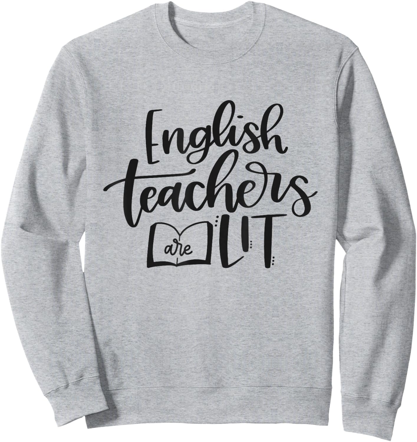 English Teachers Are Lit Funny Teacher Appreciation Sweatshirt - Sweatshirt | Ash
