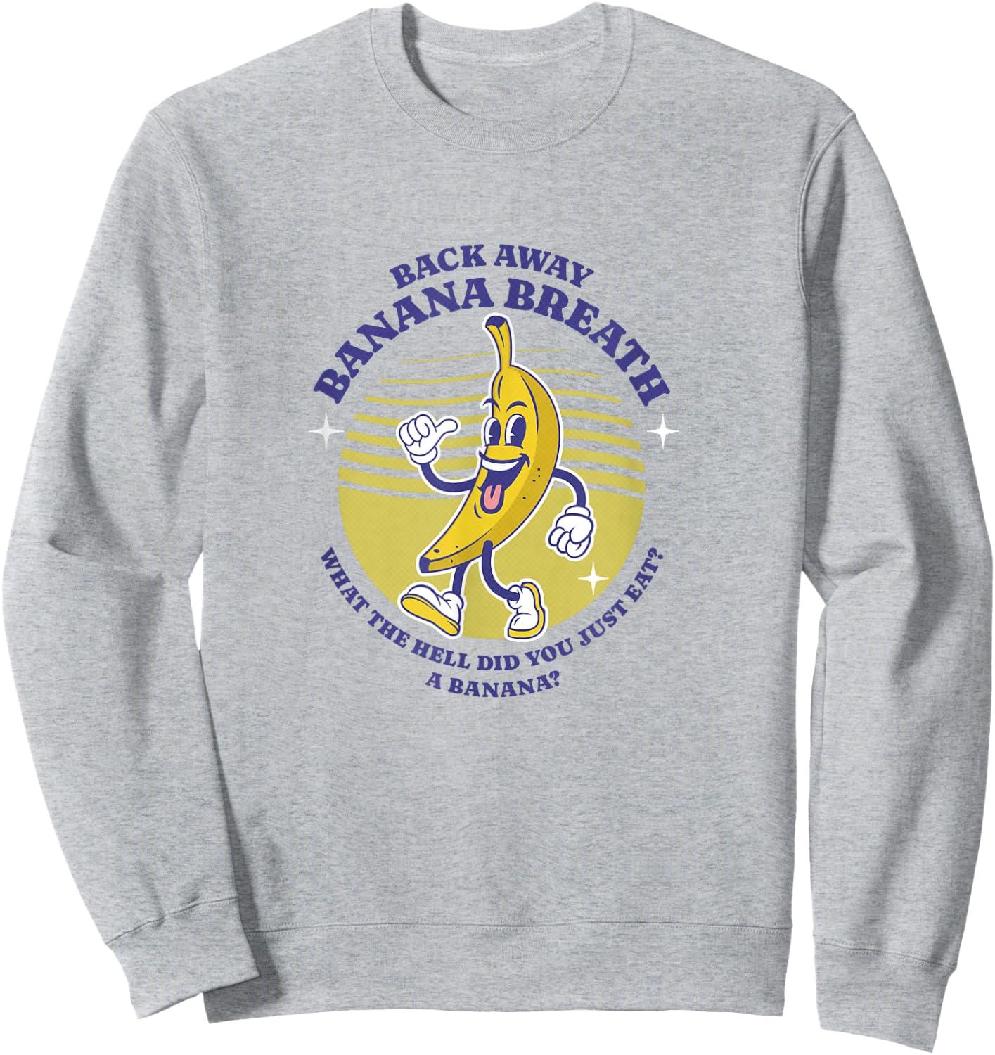 Back Away Banana Breath - I think you should leave Sweatshirt - Sweatshirt | Ash