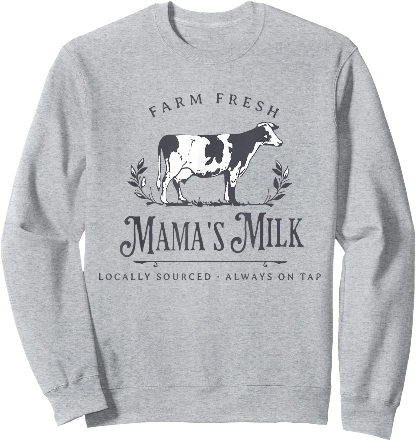 Farm Fresh Mama's Milk Locally Sourced Always On Tap Sweatshirt - Sweatshirt | Ash