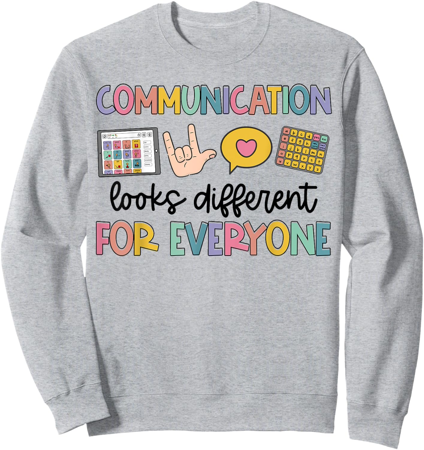 Speech Therapy Communication Looks Different For Everyone Sweatshirt - Sweatshirt | Ash