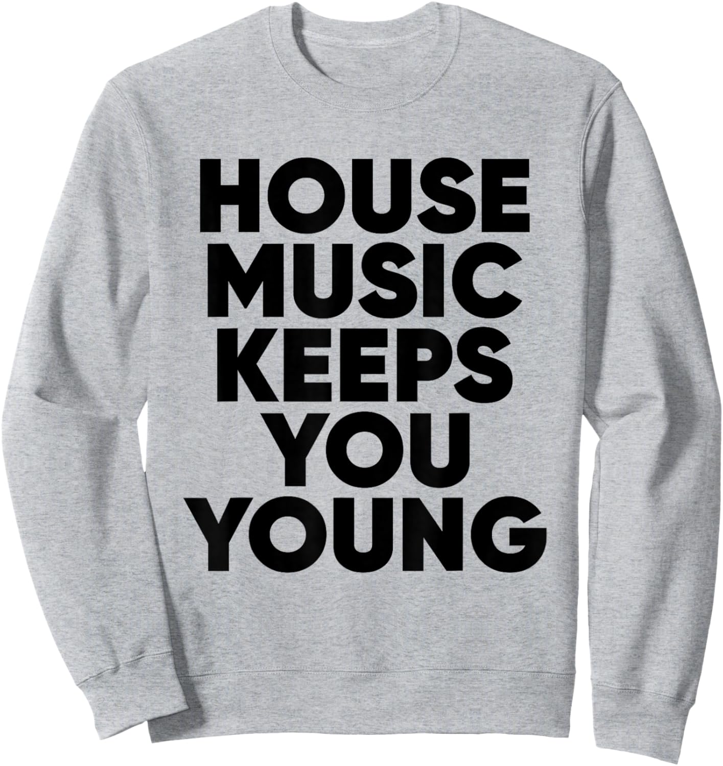 House Music Keeps You Young - EDM DJ Sweatshirt - Sweatshirt | Ash