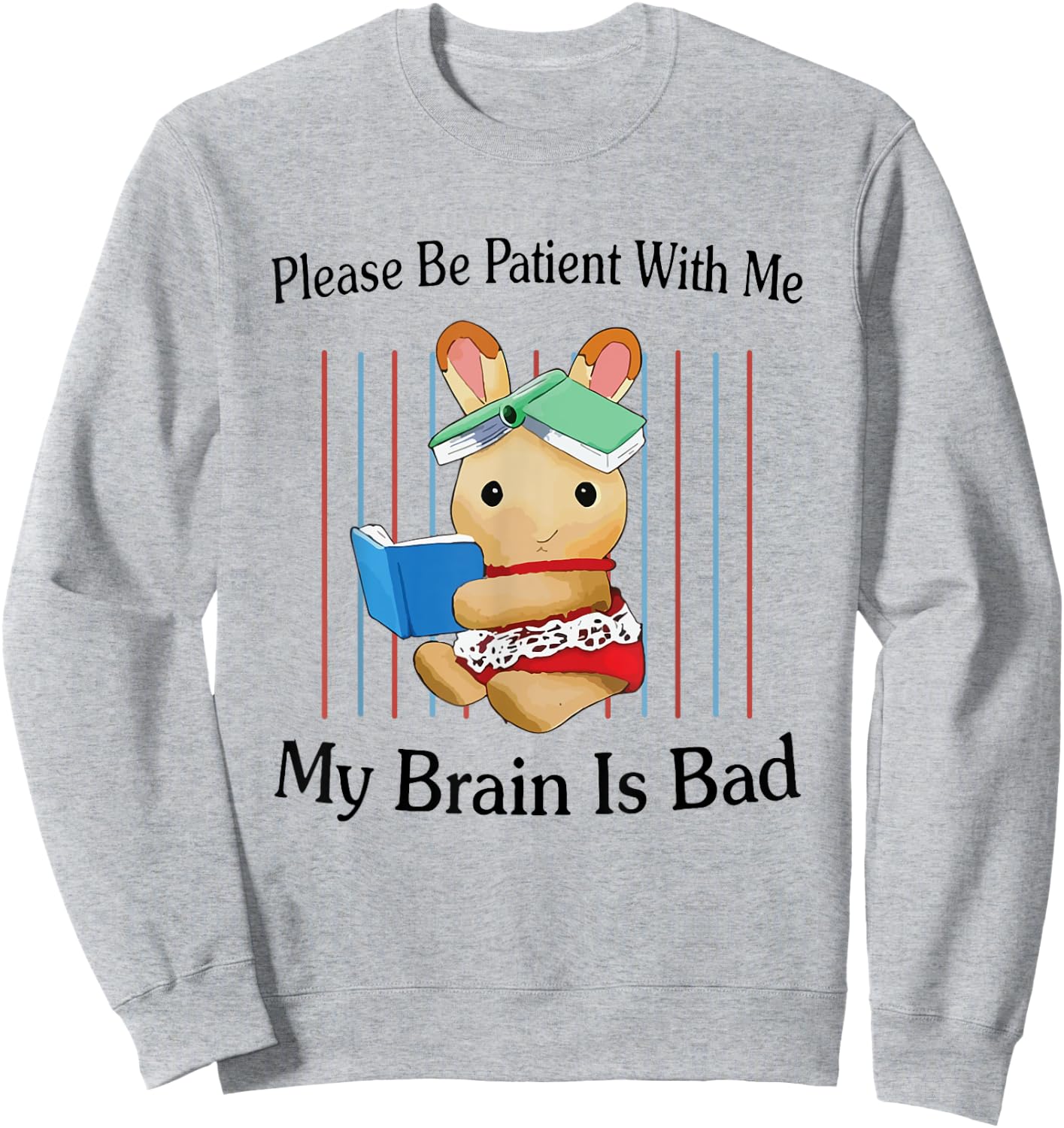 Please Be Patient with Me My Brain Is Bad Funny Rabbit Print Sweatshirt - Sweatshirt | Ash