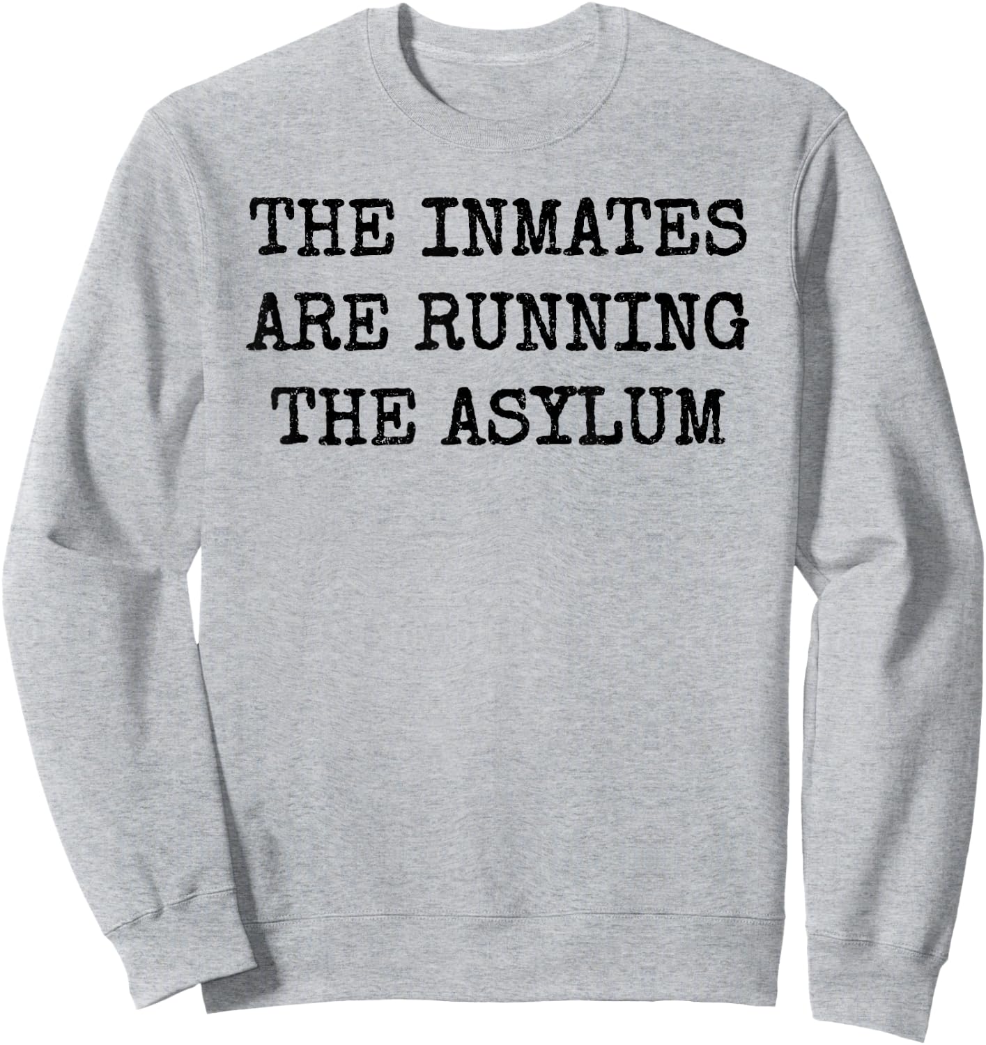 The Inmates Are Running the Asylum Sweatshirt - Sweatshirt | Ash
