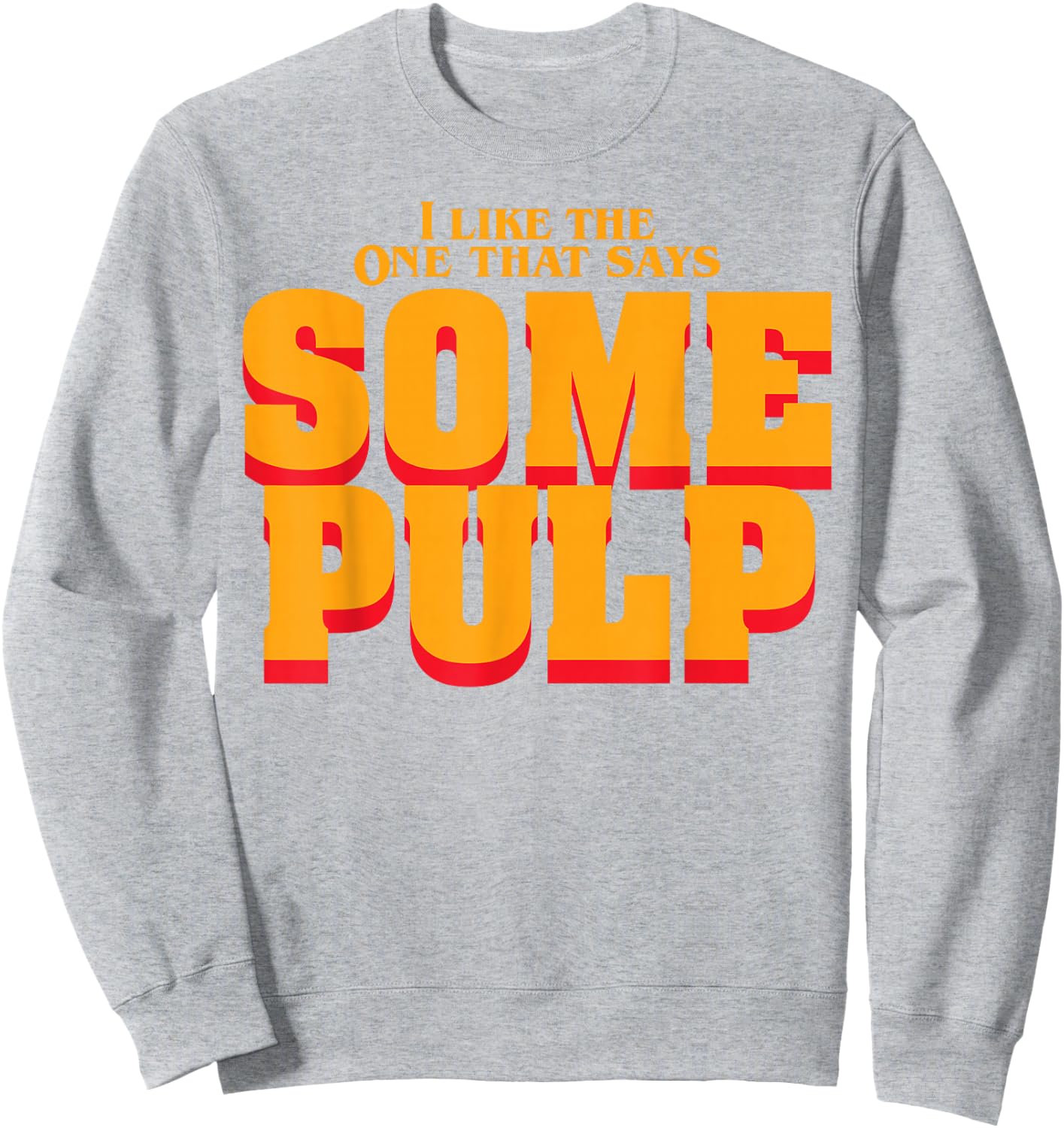 I Like The One That Says Some Pulp Sweatshirt - Sweatshirt | Ash