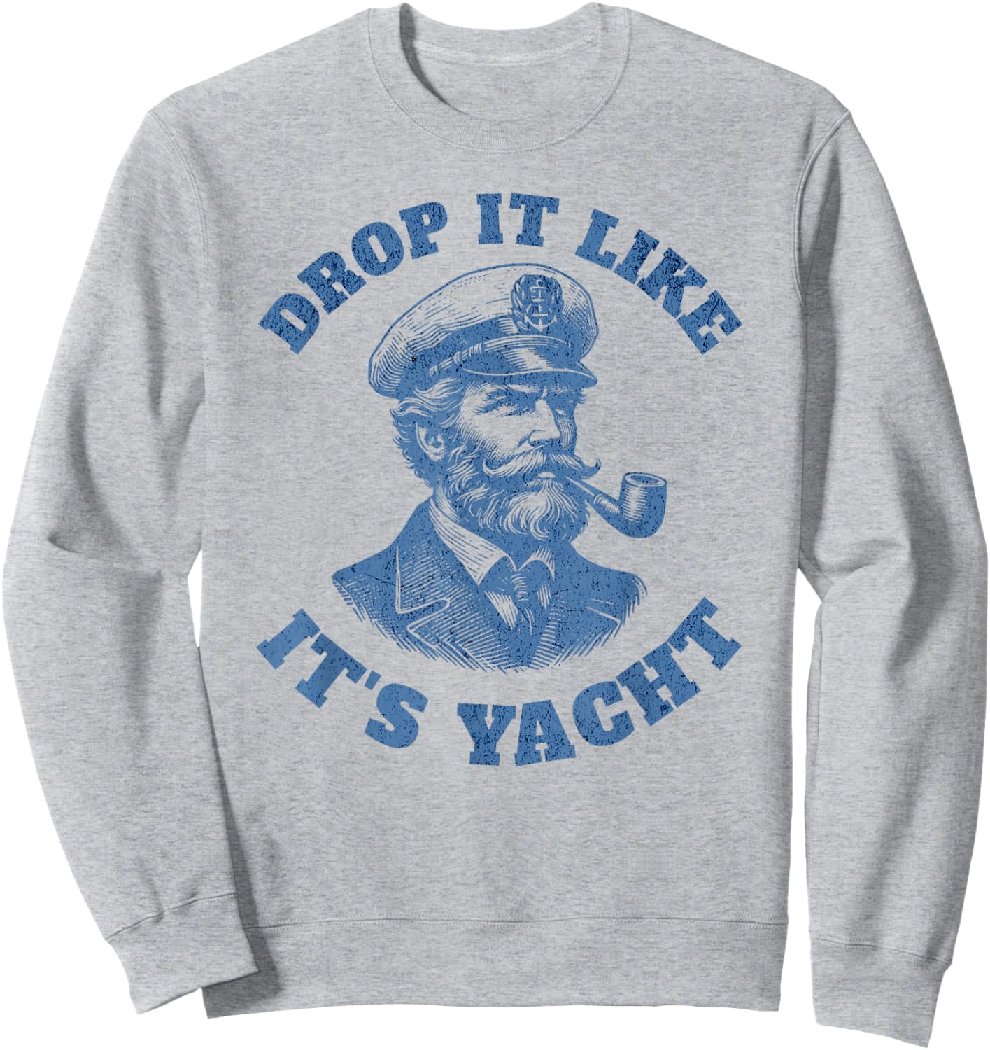 Drop It Like It's Yacht | Funny Boat Captain Sweatshirt - Sweatshirt | Ash