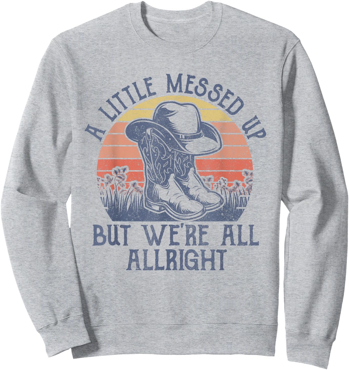 A Little Messed Up But We're All Alright Retro Country Music Sweatshirt - Sweatshirt | Ash