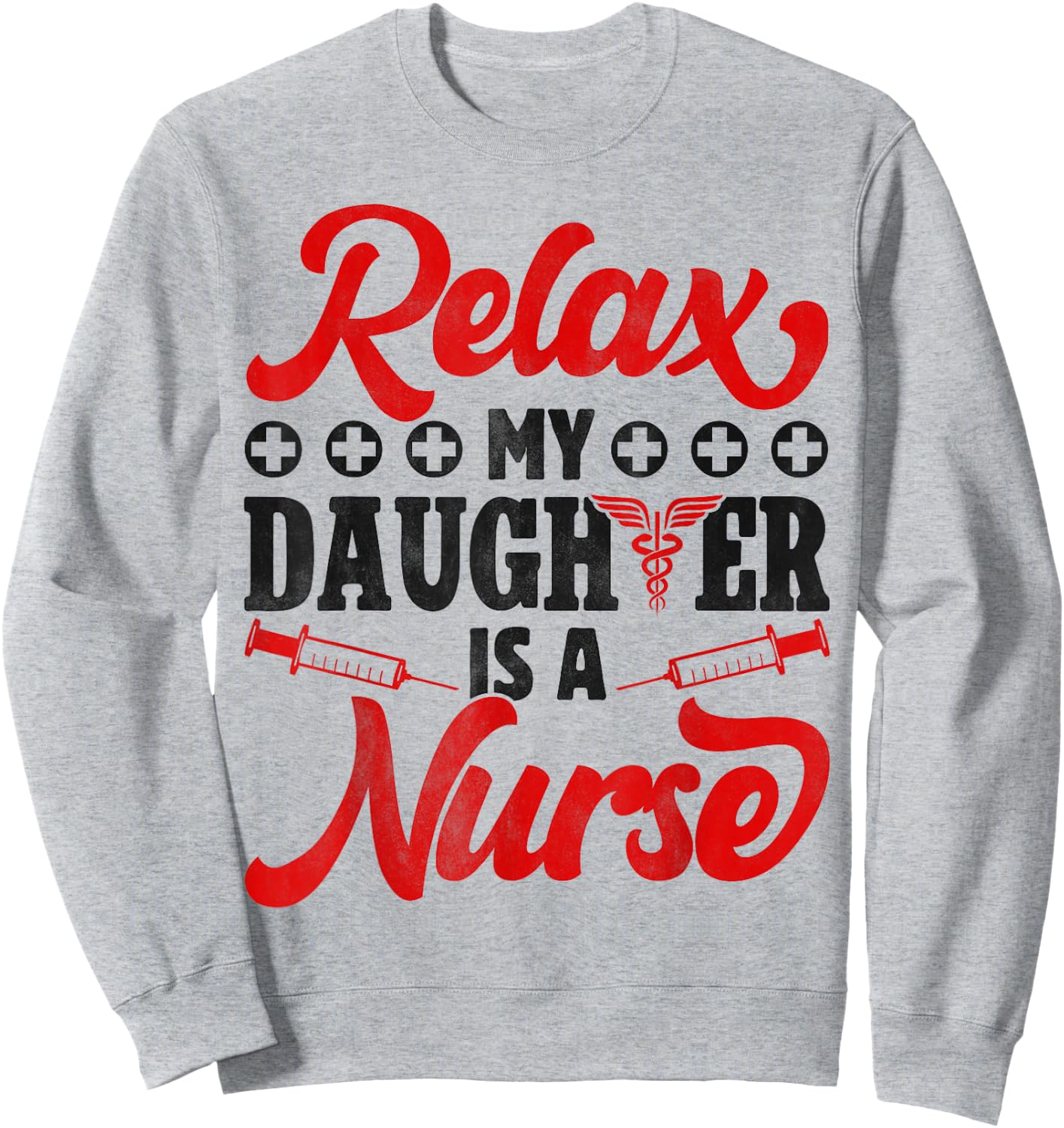 Relax My Daughter Is A Nurse - Funny Nursing Dad And Mom Sweatshirt - Sweatshirt | Ash