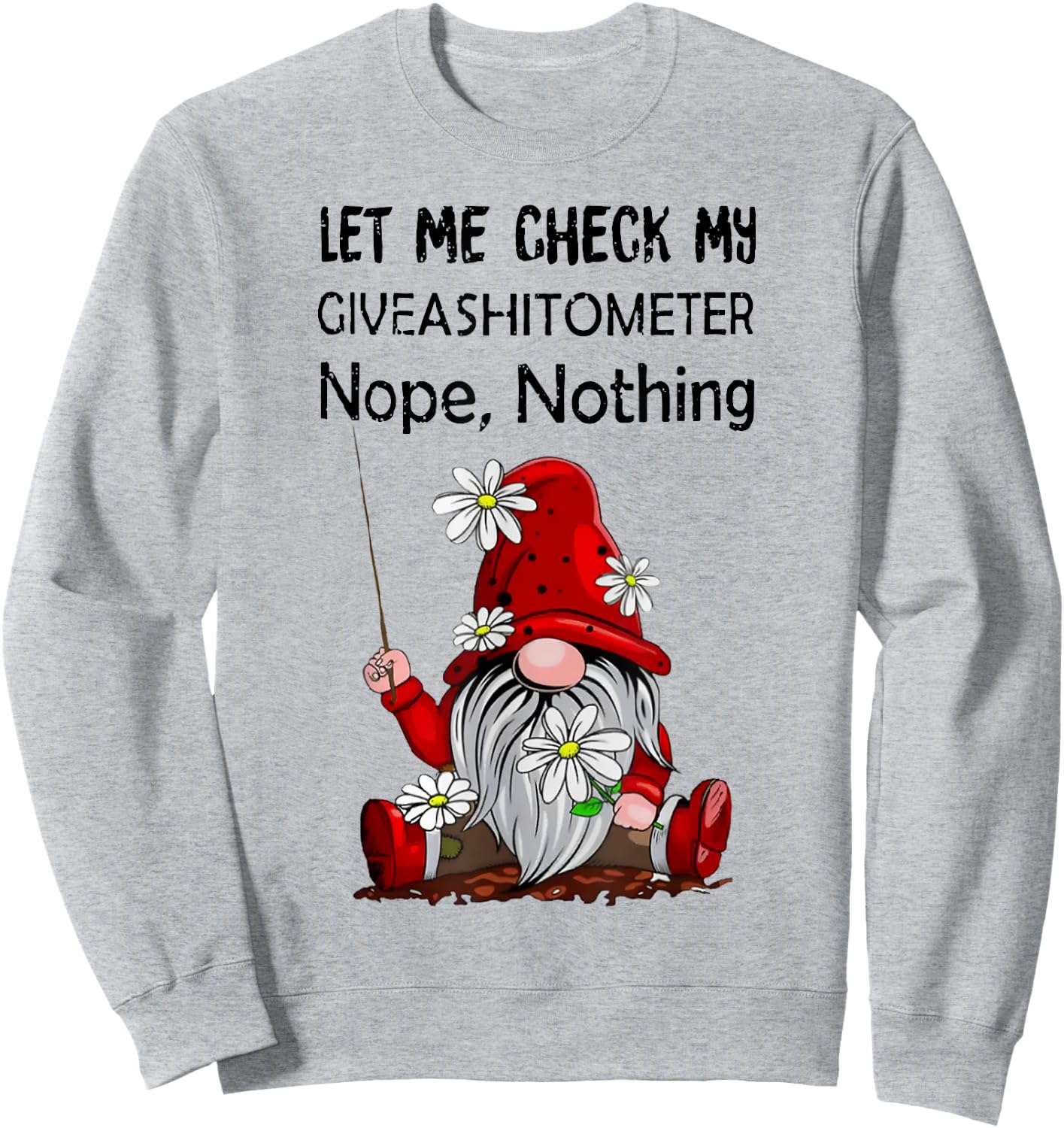 Let Me Check My Giveashitometer Nope Nothing Gnome Sweatshirt - Sweatshirt | Ash