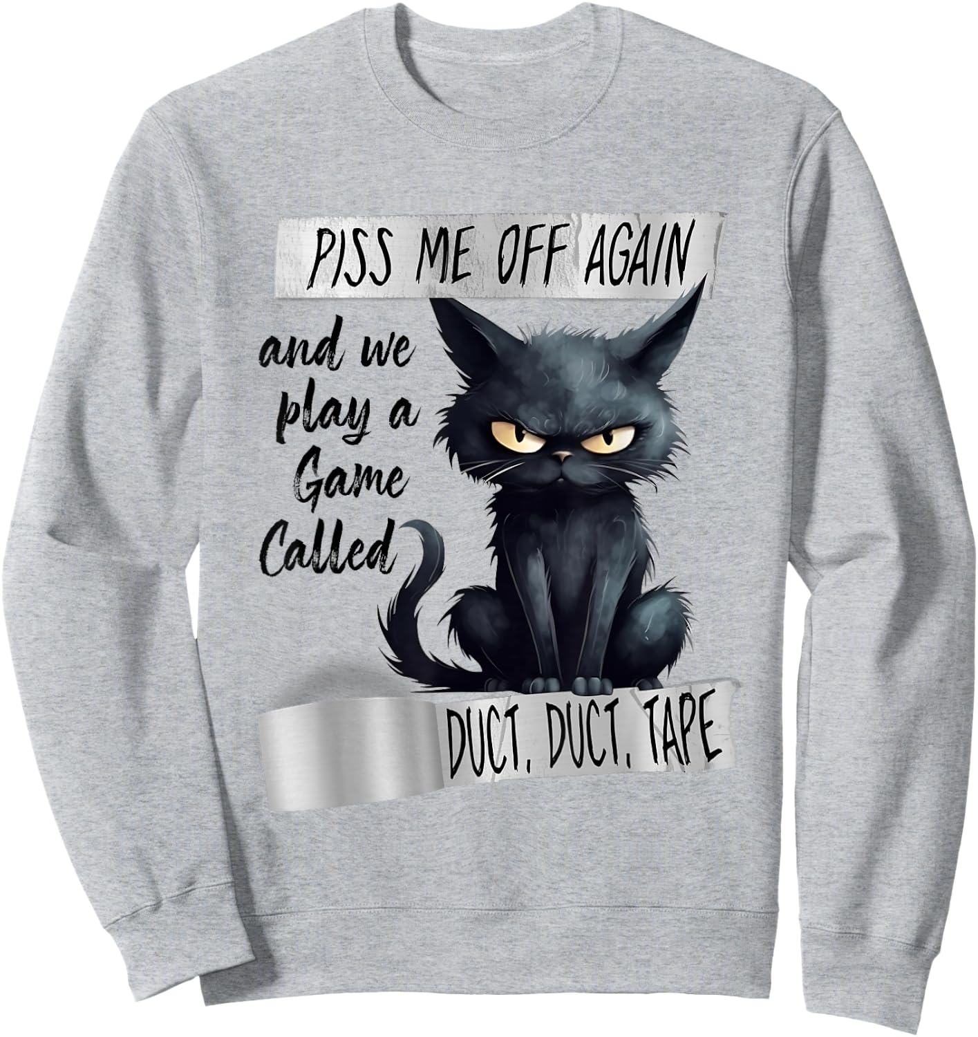 Piss Me Off Again And We Play A Game Called Duct Duct Sweatshirt - Sweatshirt | Ash