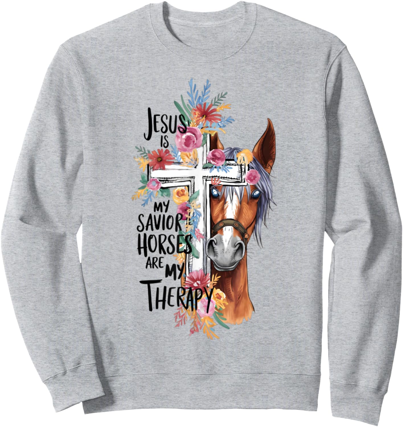 Jesus Is My Savior Horses Are My Therapy Funny Christian Sweatshirt - Sweatshirt | Ash